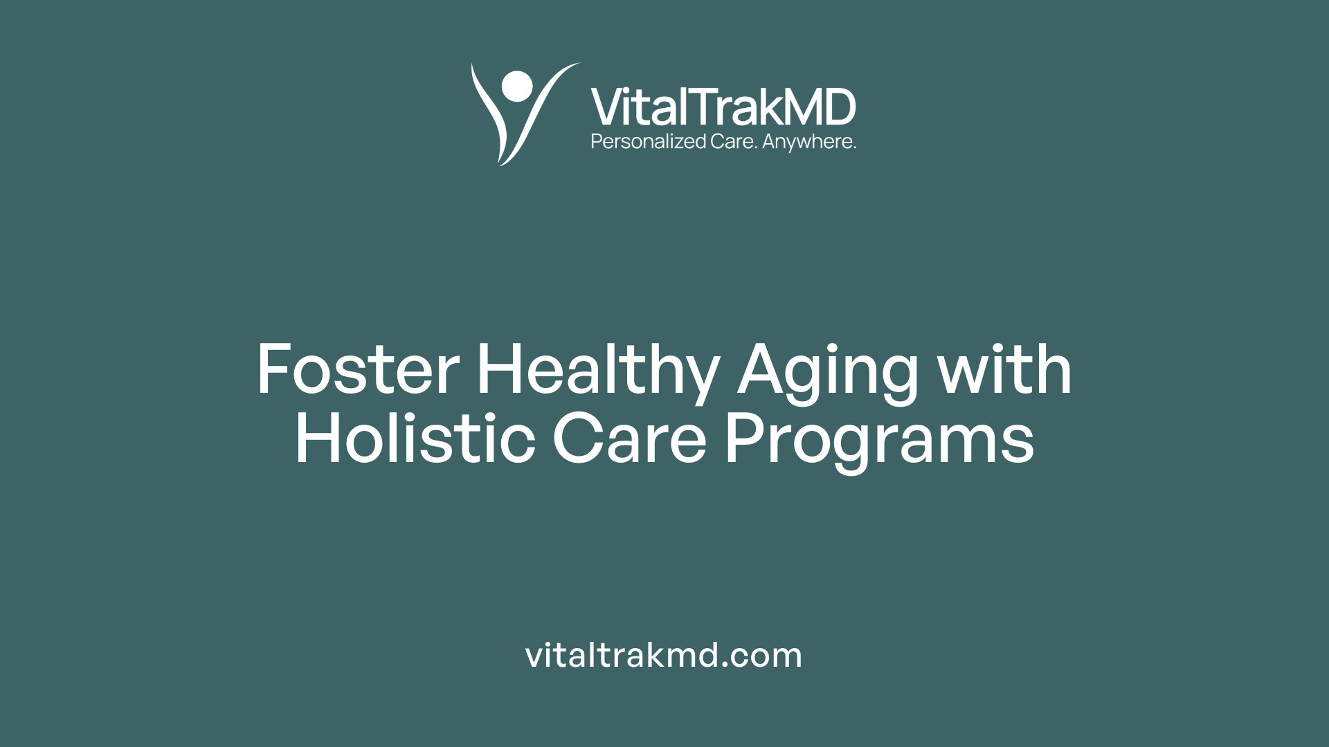 Foster Healthy Aging with Holistic Care Programs