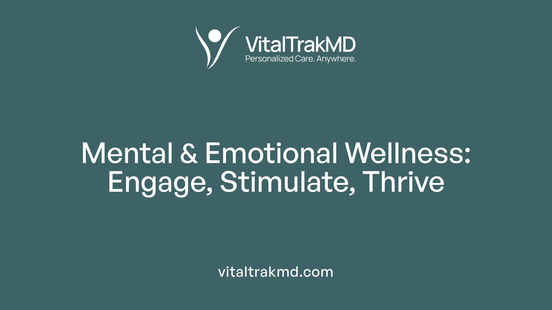 Mental & Emotional Wellness: Engage, Stimulate, Thrive