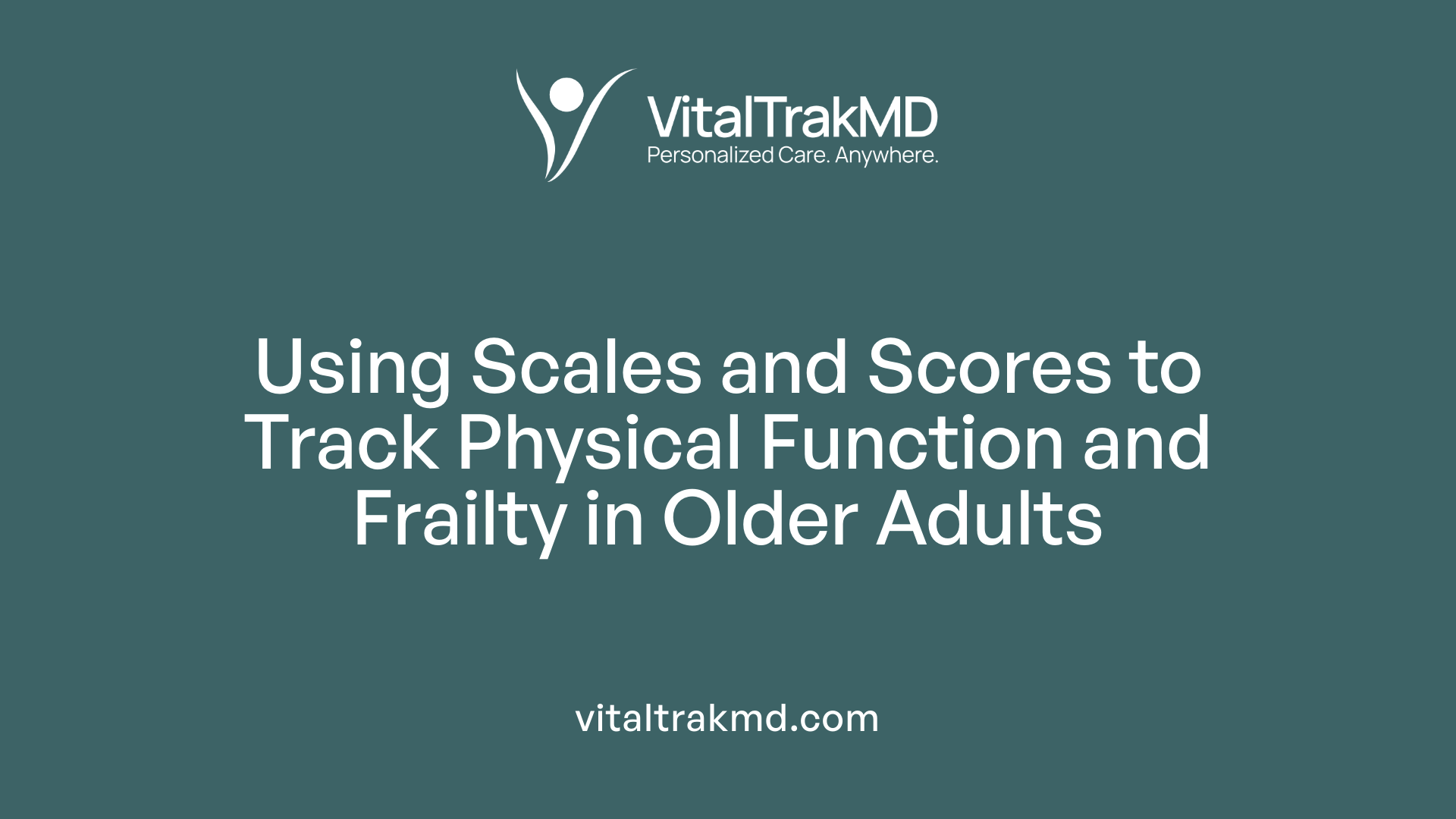 Using Scales and Scores to Track Physical Function and Frailty in Older Adults
