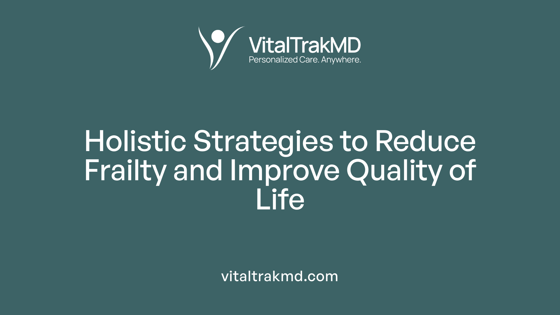 Holistic Strategies to Reduce Frailty and Improve Quality of Life
