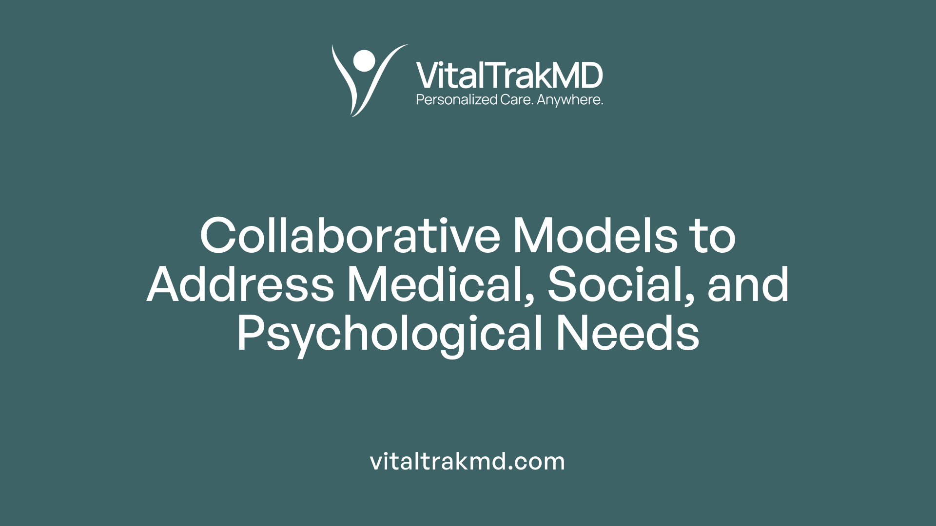 Collaborative Models to Address Medical, Social, and Psychological Needs