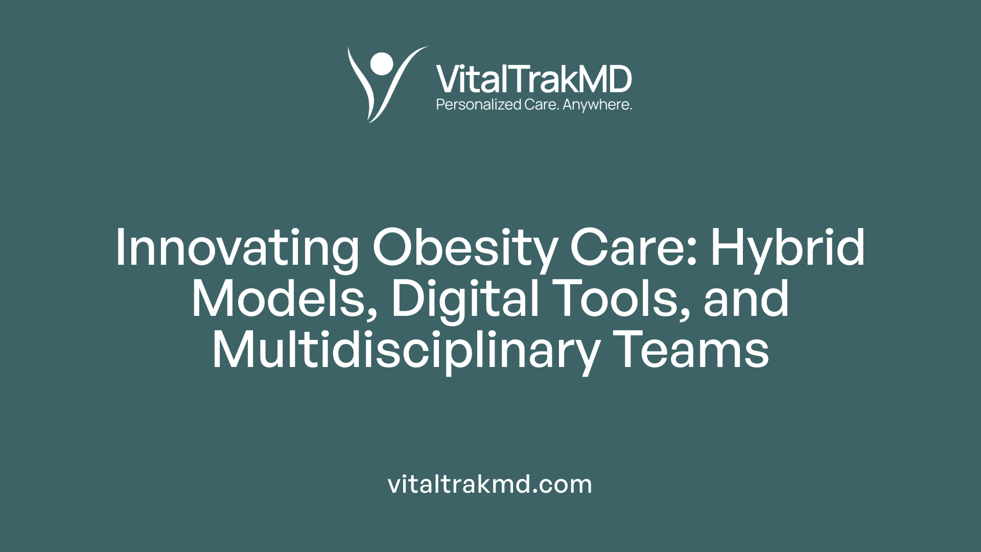 Innovating Obesity Care: Hybrid Models, Digital Tools, and Multidisciplinary Teams