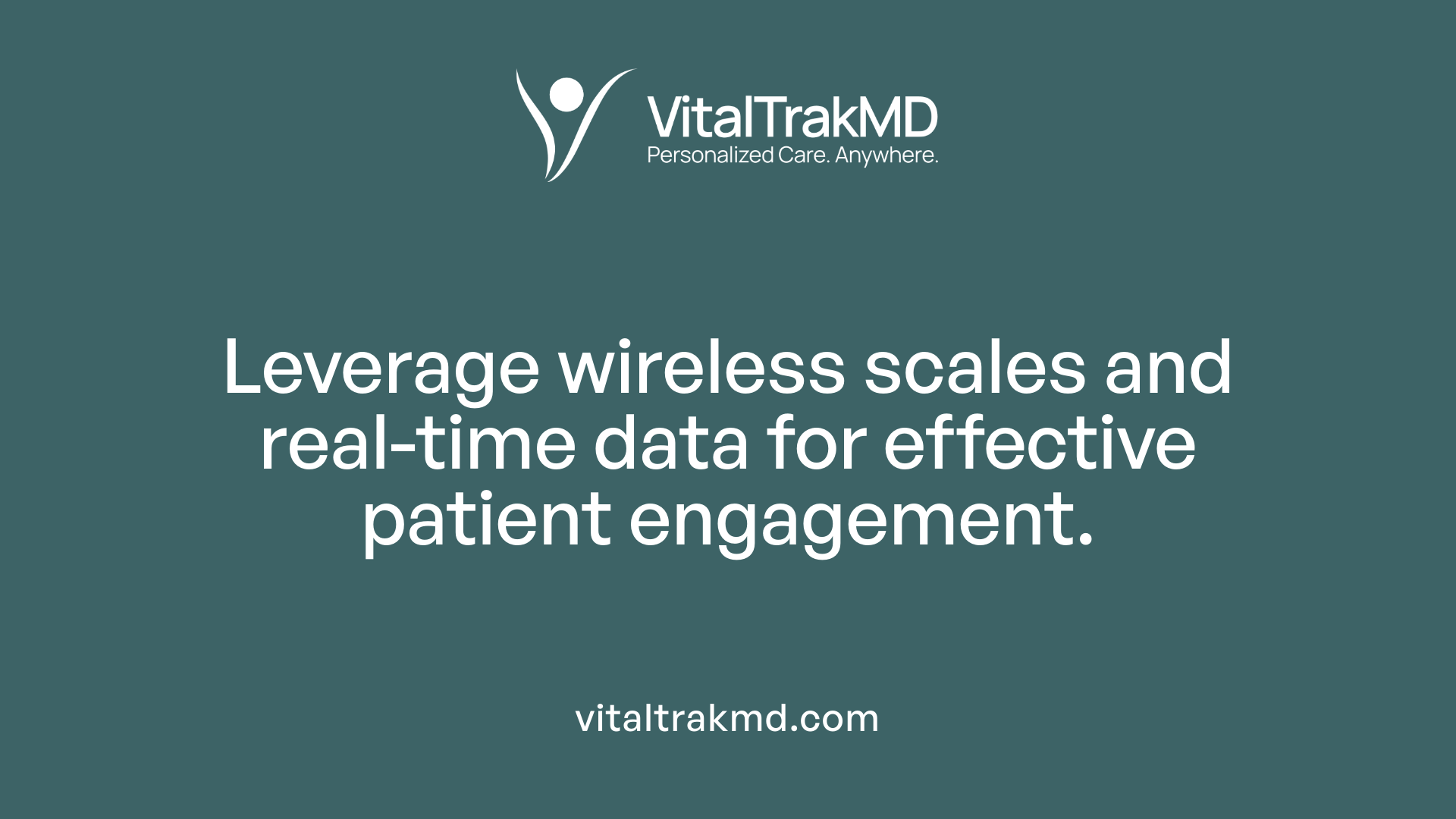 Leverage wireless scales and real-time data for effective patient engagement.