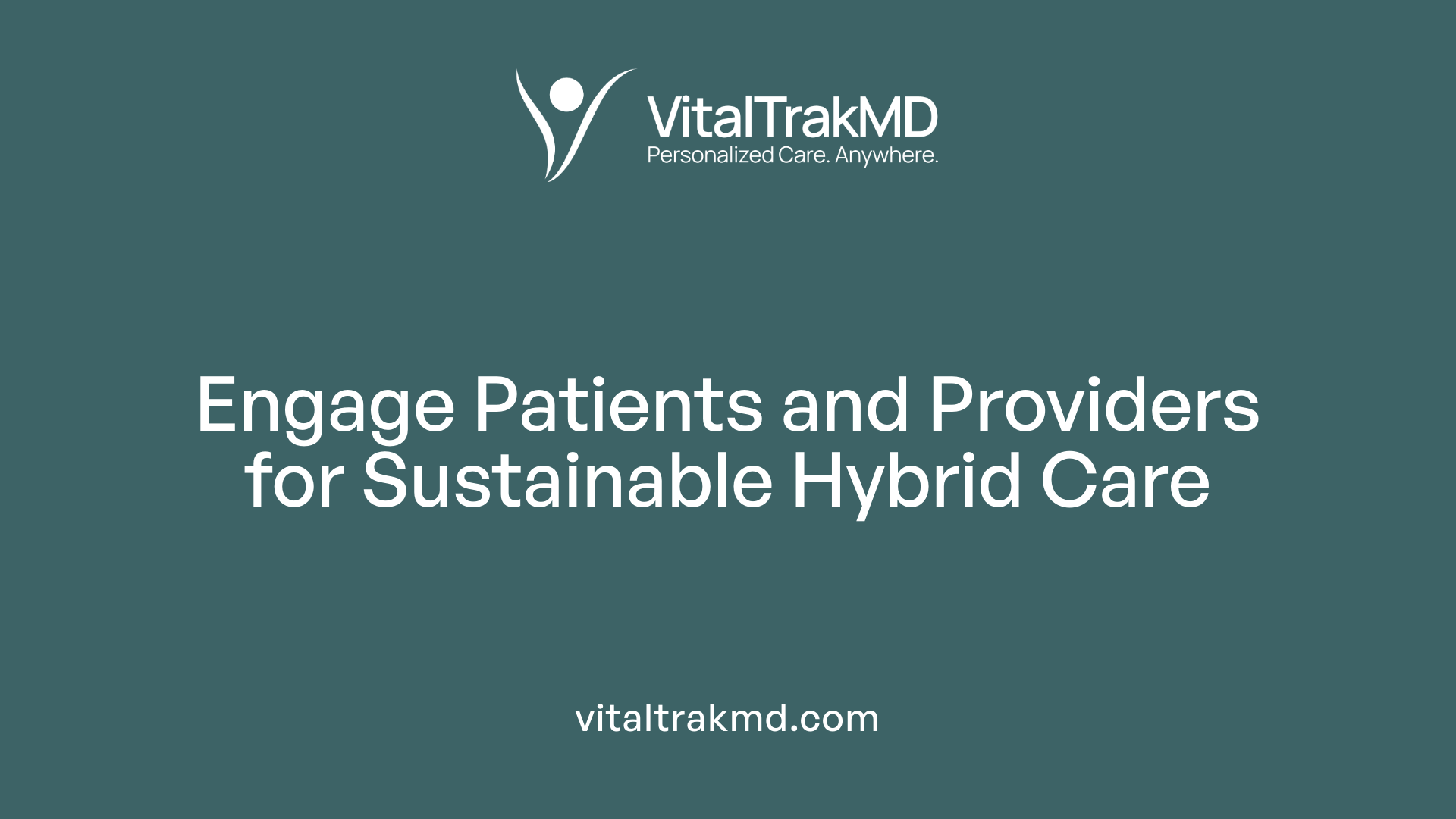 Engage Patients and Providers for Sustainable Hybrid Care