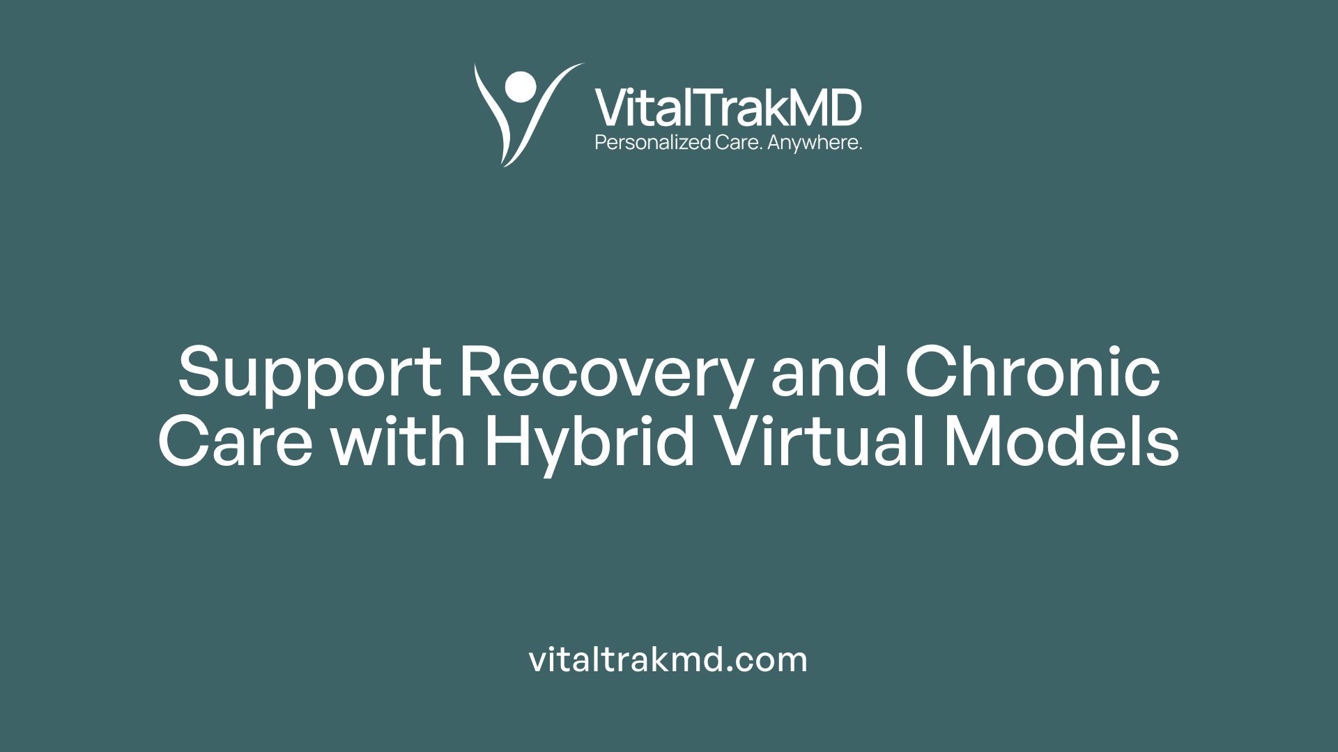 Support Recovery and Chronic Care with Hybrid Virtual Models