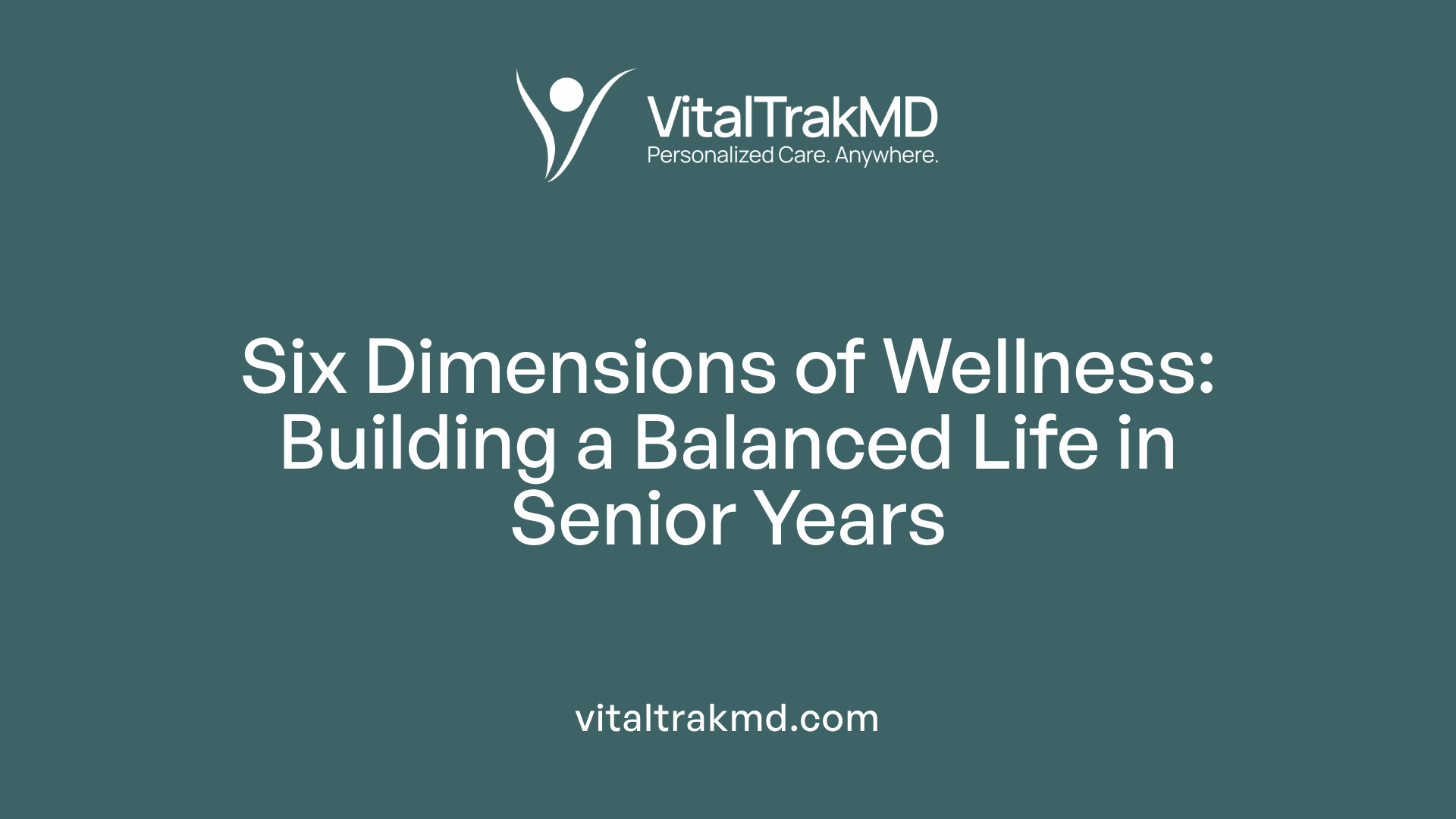Six Dimensions of Wellness: Building a Balanced Life in Senior Years