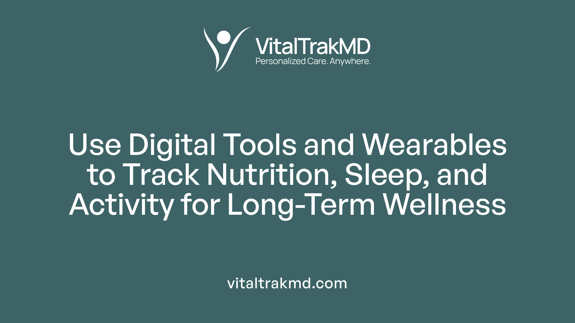Use Digital Tools and Wearables to Track Nutrition, Sleep, and Activity for Long-Term Wellness