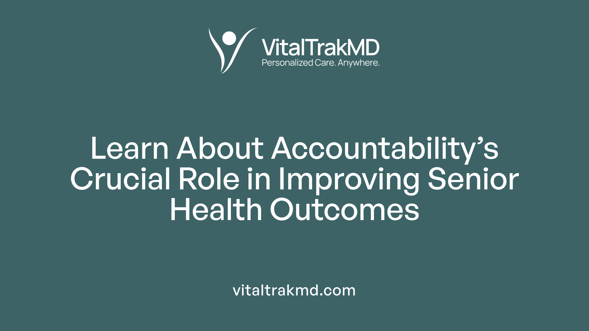Learn About Accountability’s Crucial Role in Improving Senior Health Outcomes
