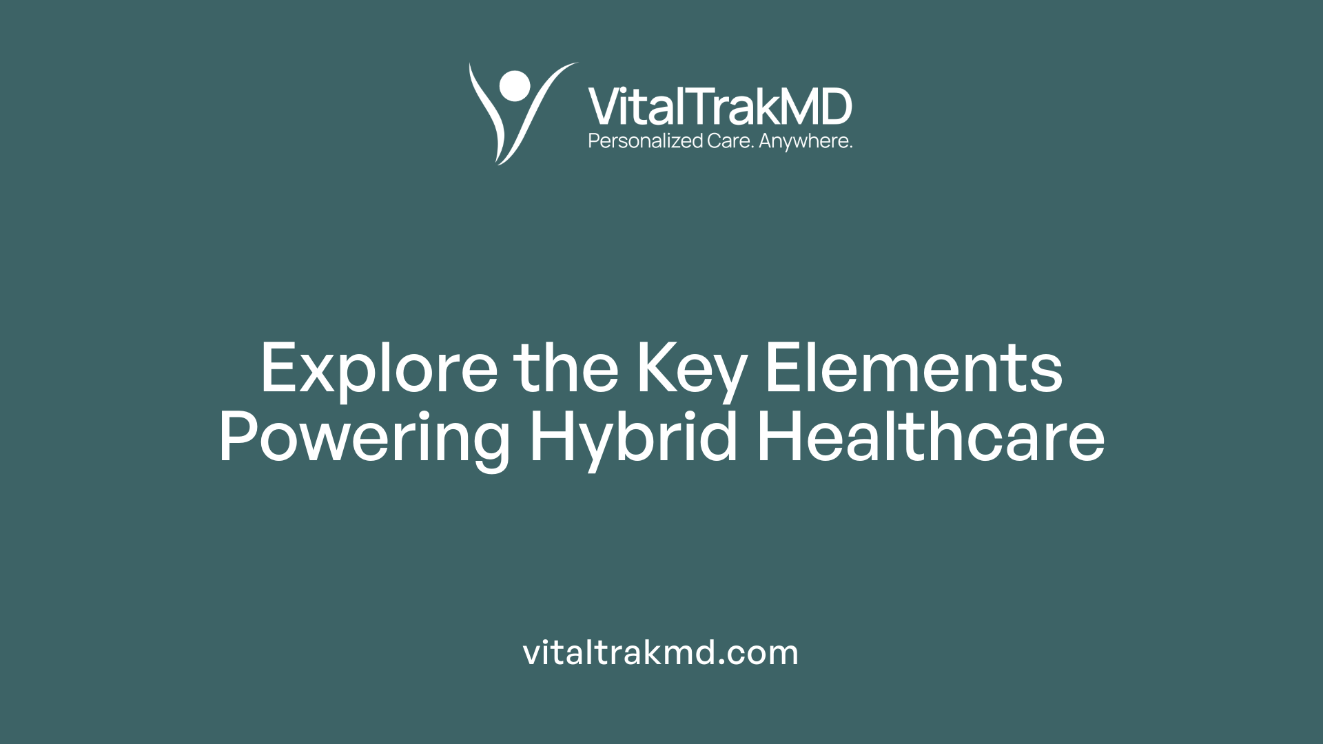 Explore the Key Elements Powering Hybrid Healthcare