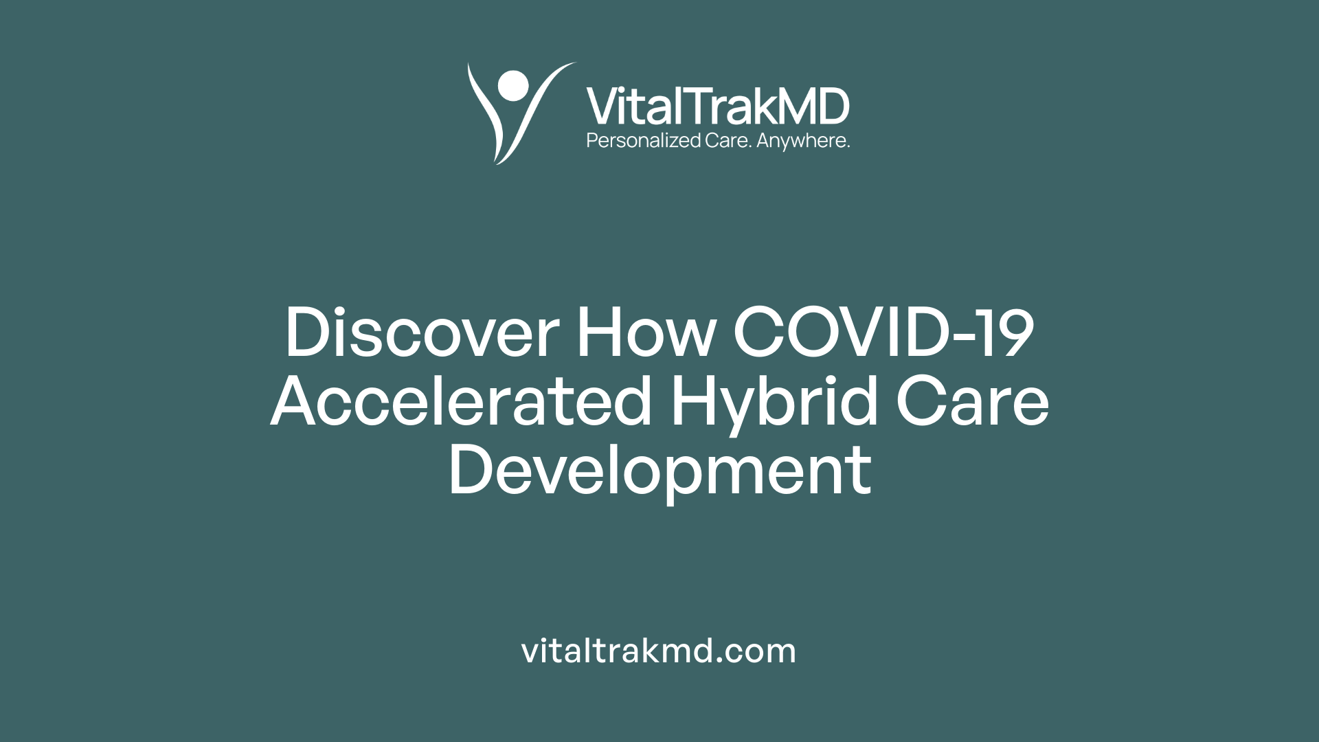 Discover How COVID-19 Accelerated Hybrid Care Development
