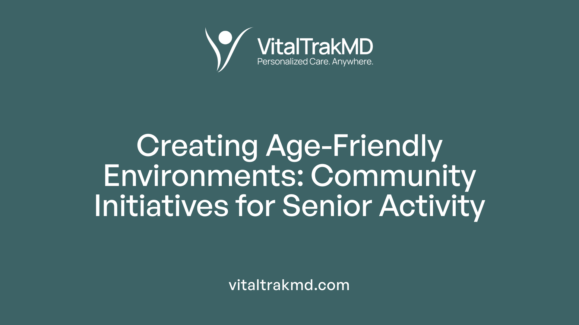 Creating Age-Friendly Environments: Community Initiatives for Senior Activity