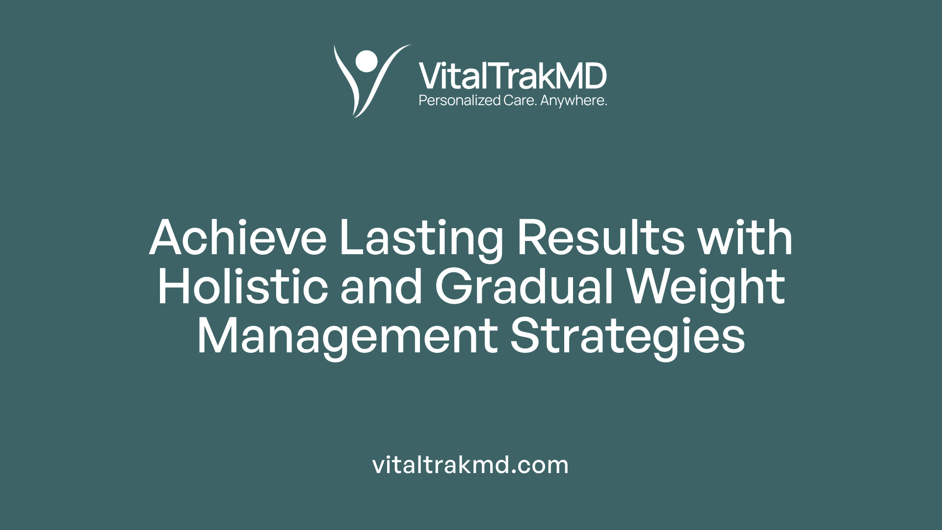 Achieve Lasting Results with Holistic and Gradual Weight Management Strategies
