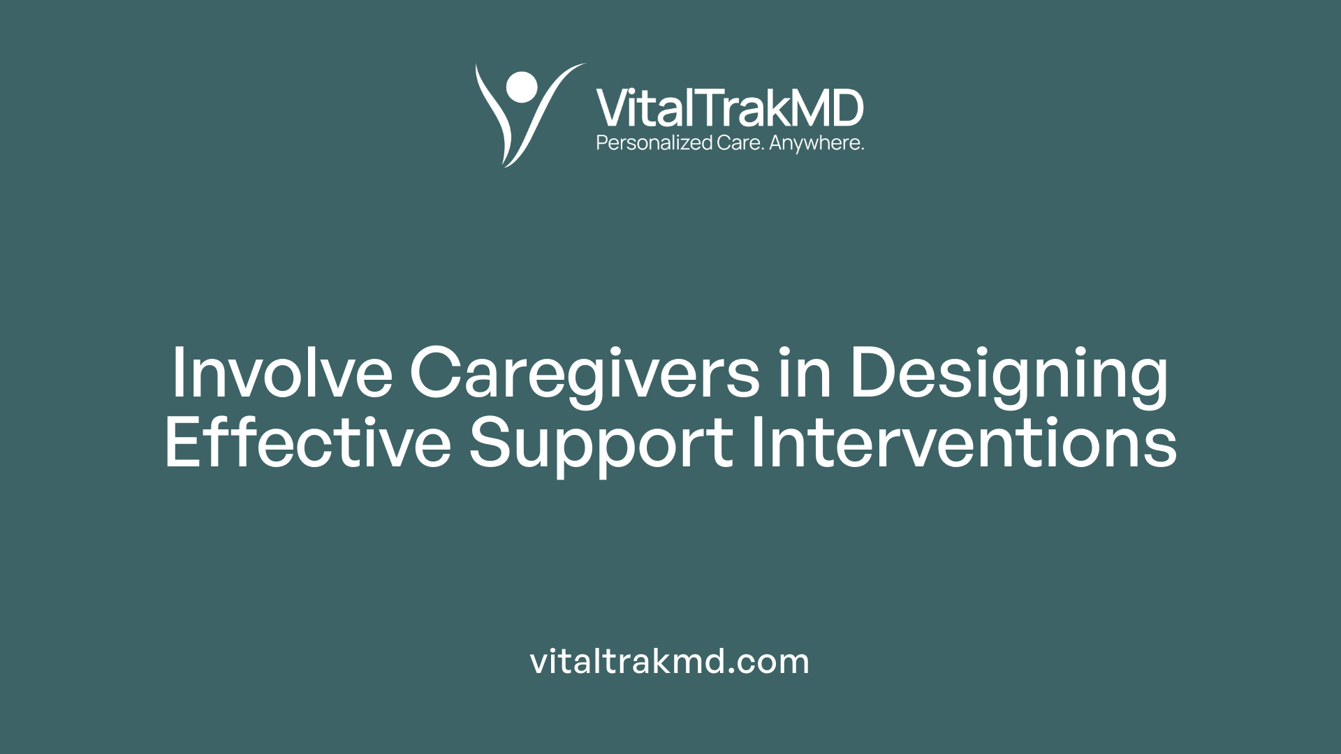 Involve Caregivers in Designing Effective Support Interventions