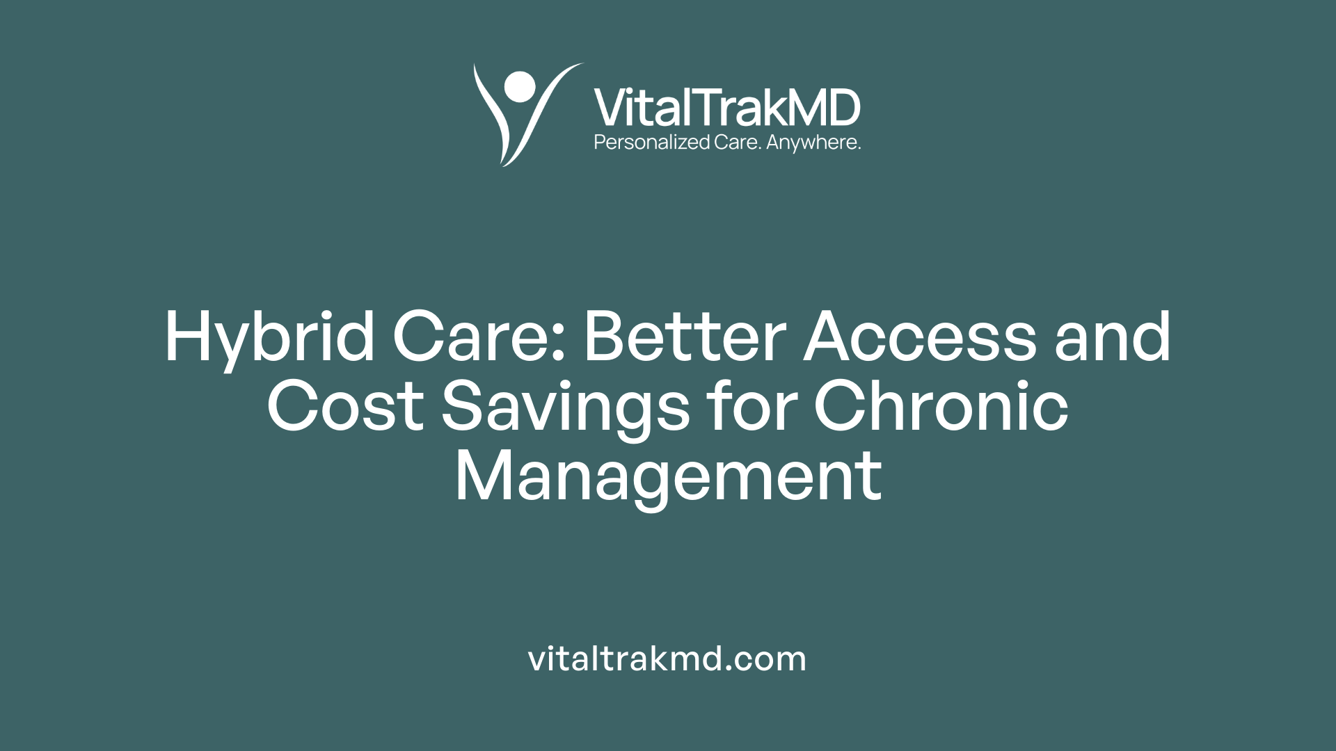 Hybrid Care: Better Access and Cost Savings for Chronic Management