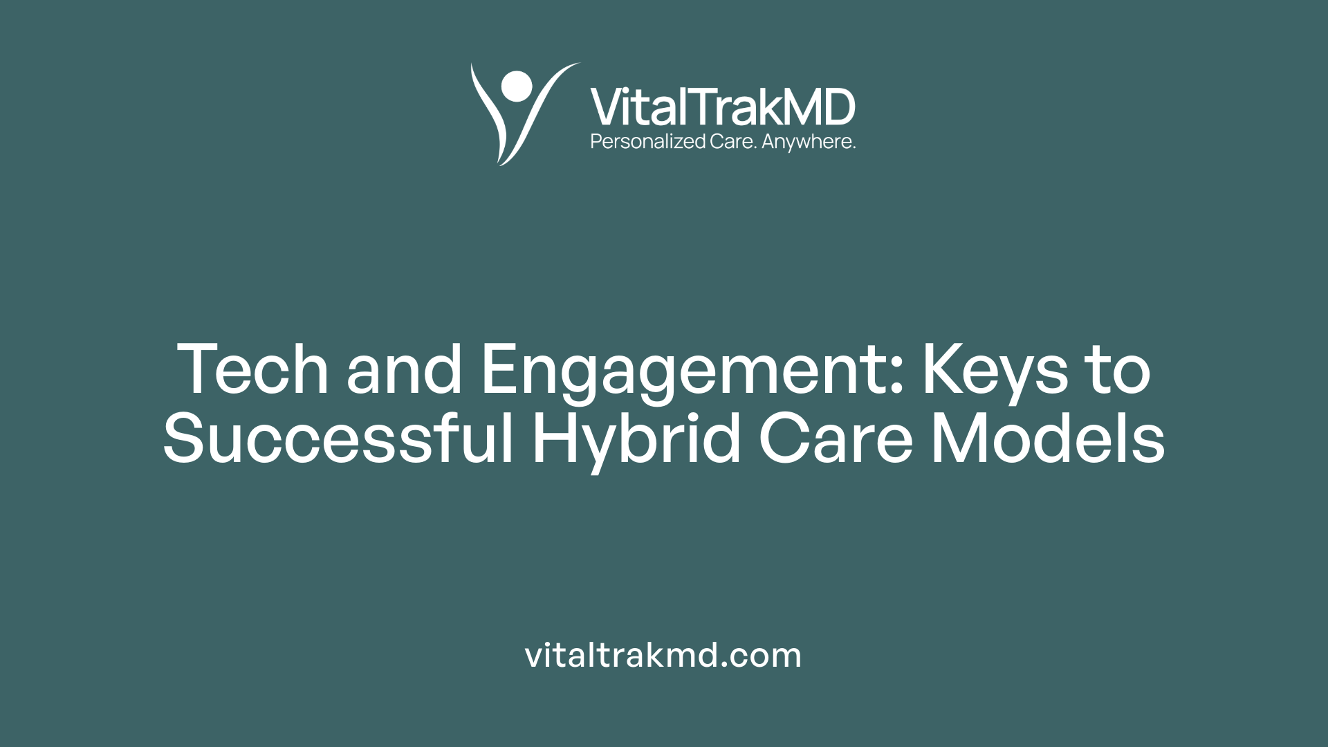 Tech and Engagement: Keys to Successful Hybrid Care Models