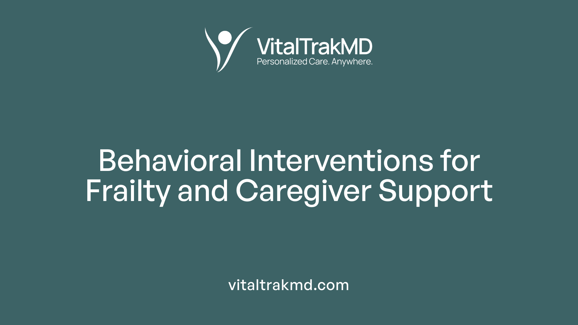 Behavioral Interventions for Frailty and Caregiver Support