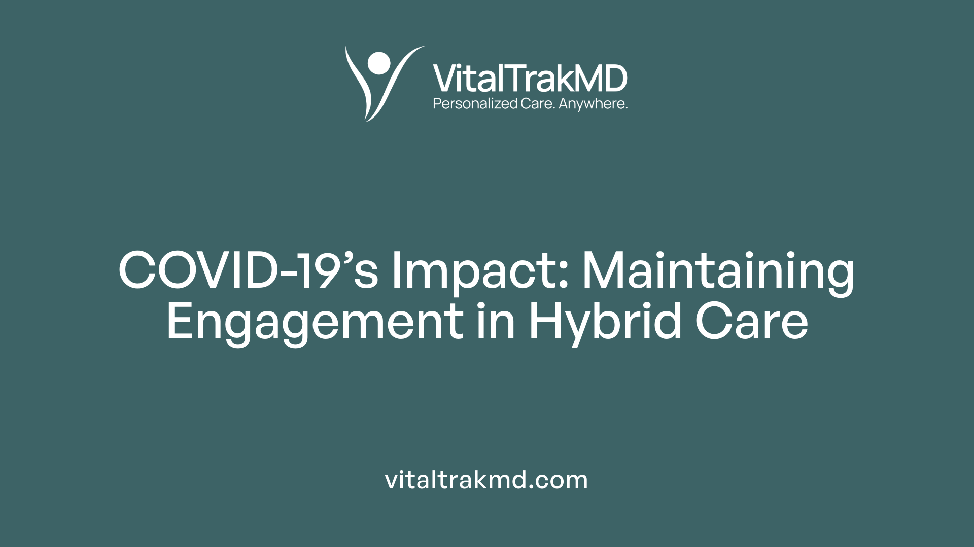 COVID-19’s Impact: Maintaining Engagement in Hybrid Care