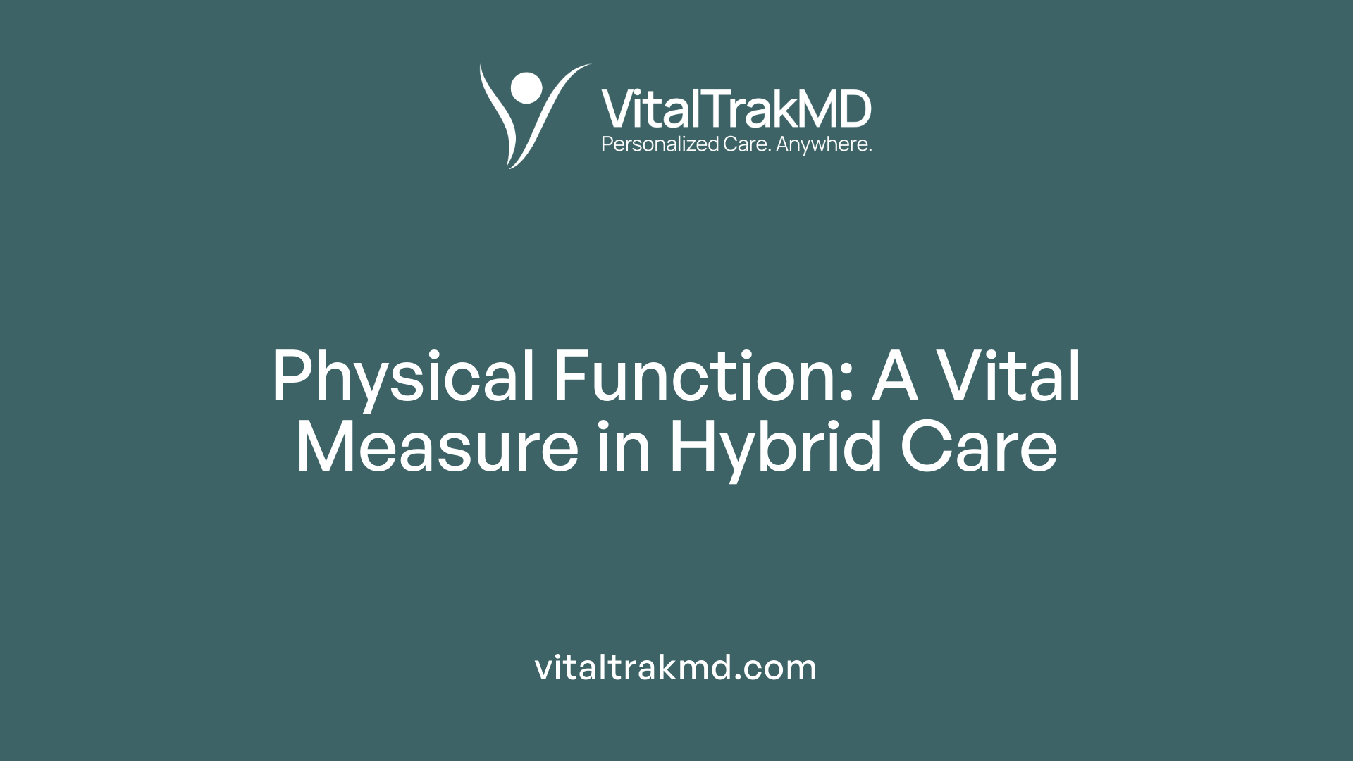 Physical Function: A Vital Measure in Hybrid Care