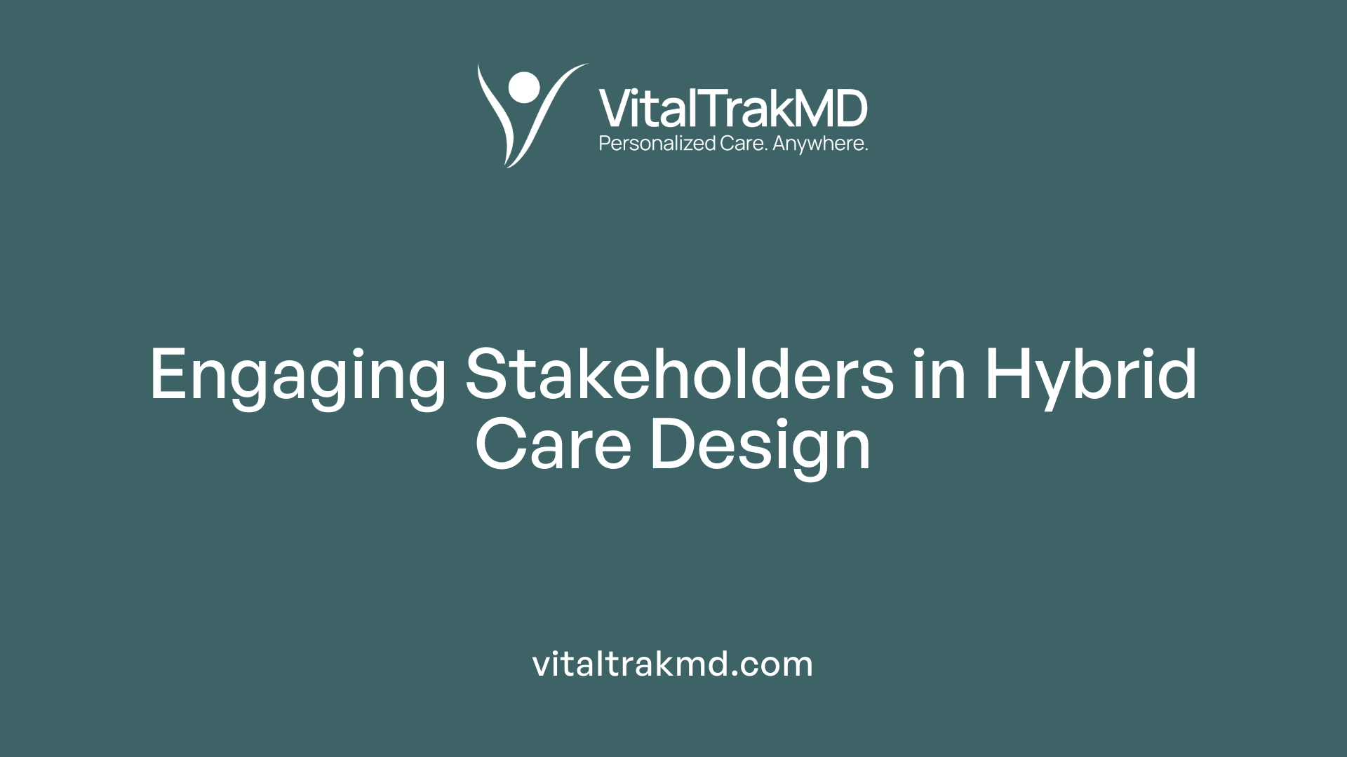 Engaging Stakeholders in Hybrid Care Design