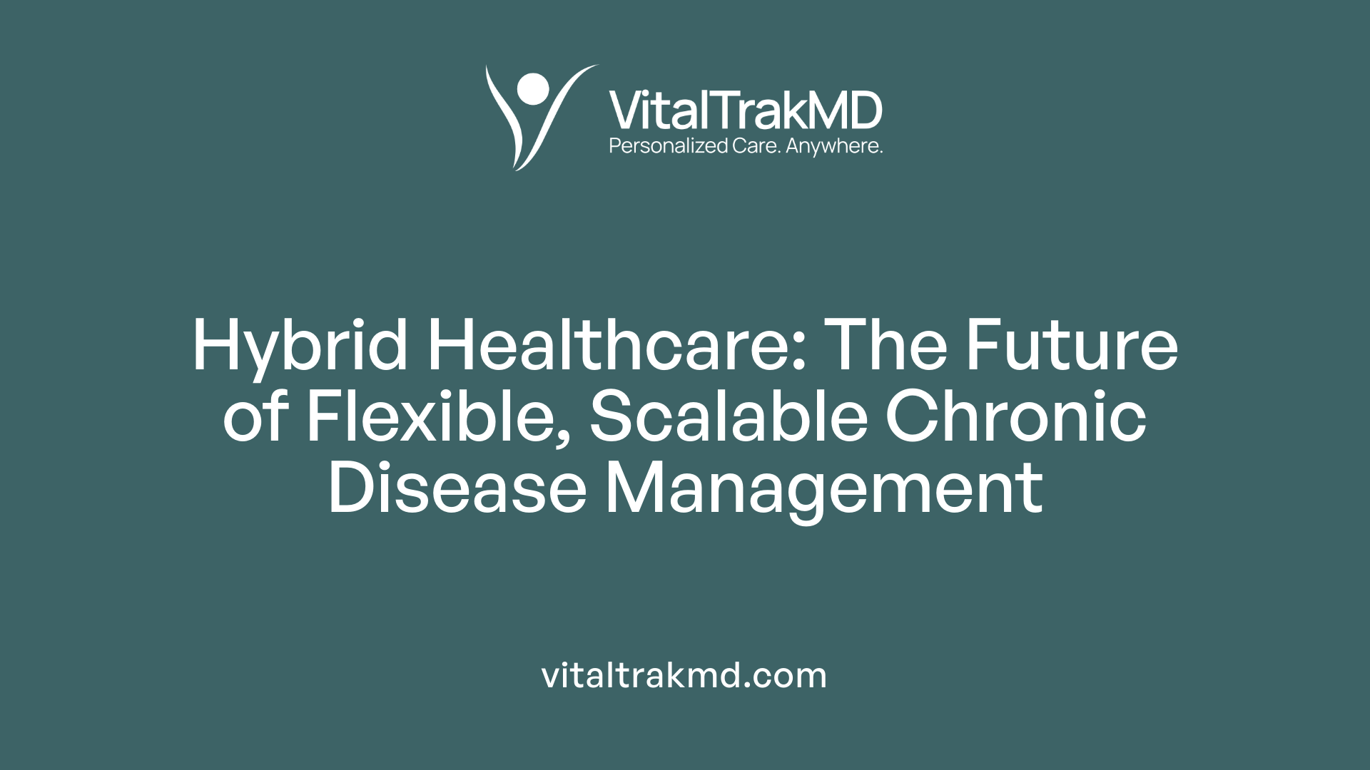 Hybrid Healthcare: The Future of Flexible, Scalable Chronic Disease Management