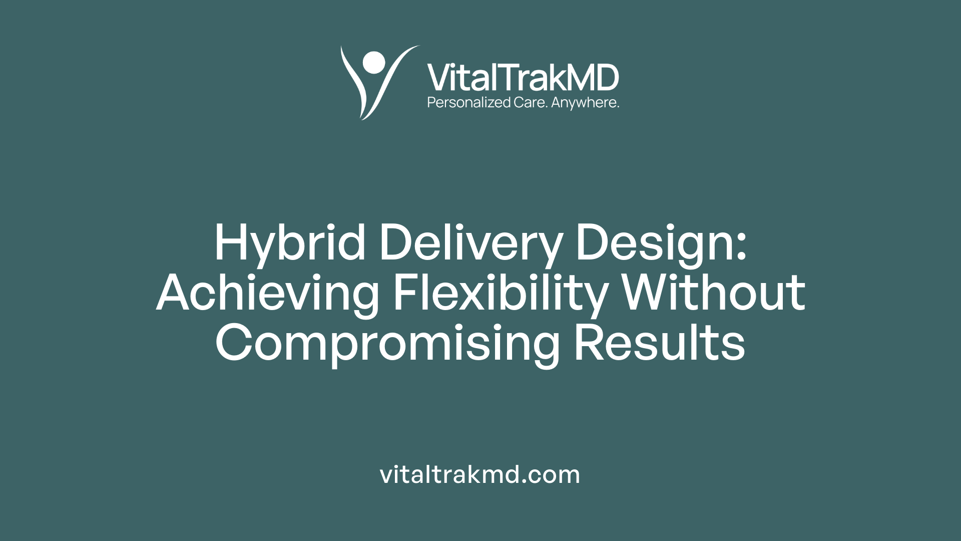Hybrid Delivery Design: Achieving Flexibility Without Compromising Results