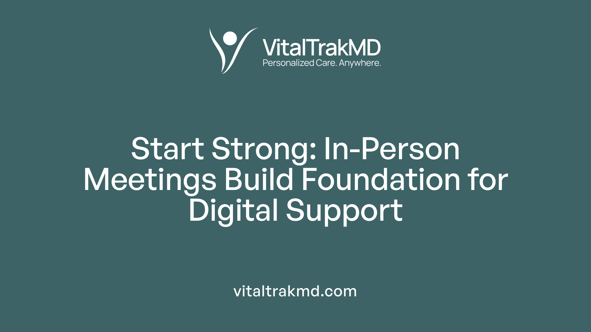 Start Strong: In-Person Meetings Build Foundation for Digital Support