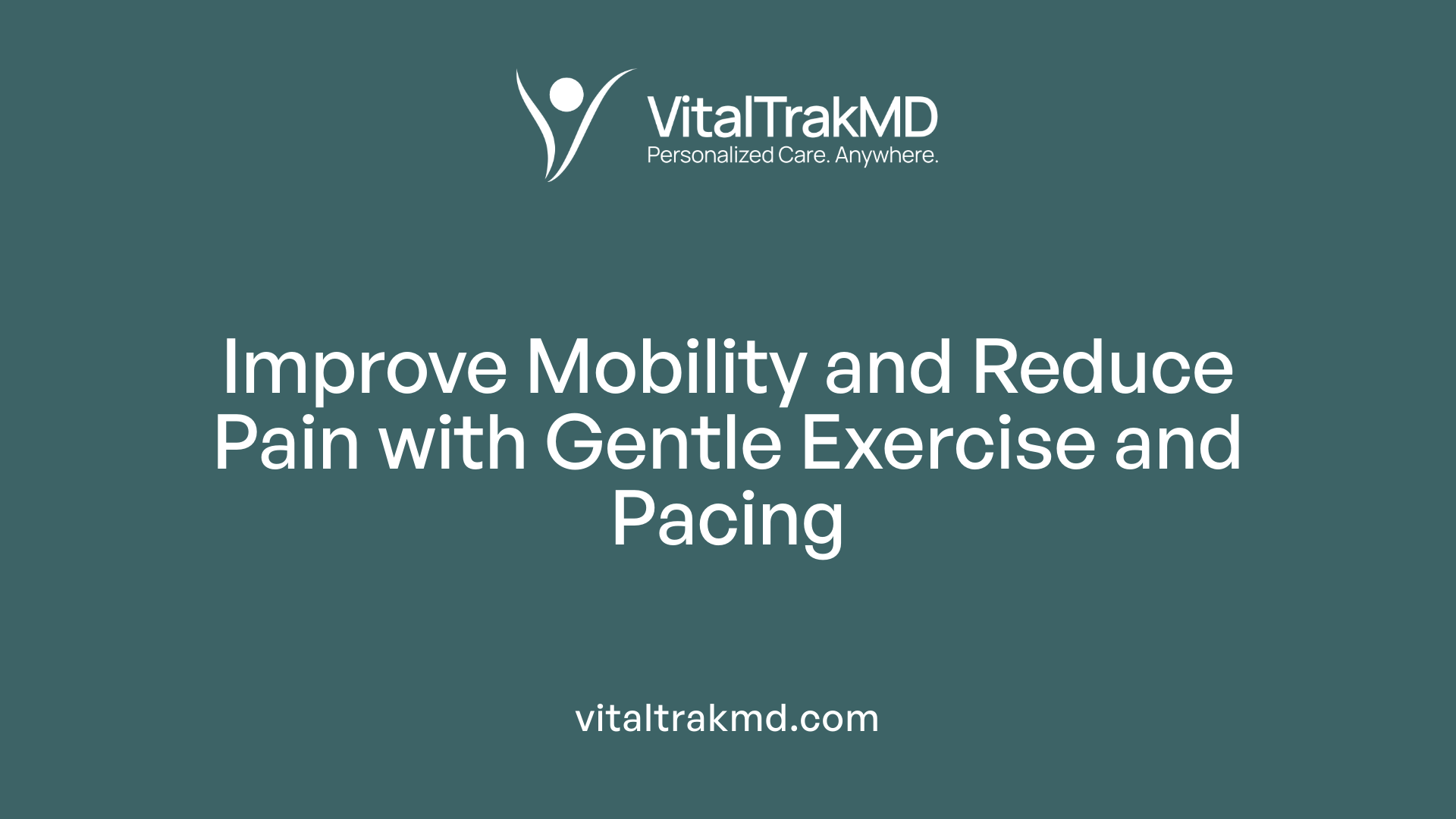 Improve Mobility and Reduce Pain with Gentle Exercise and Pacing