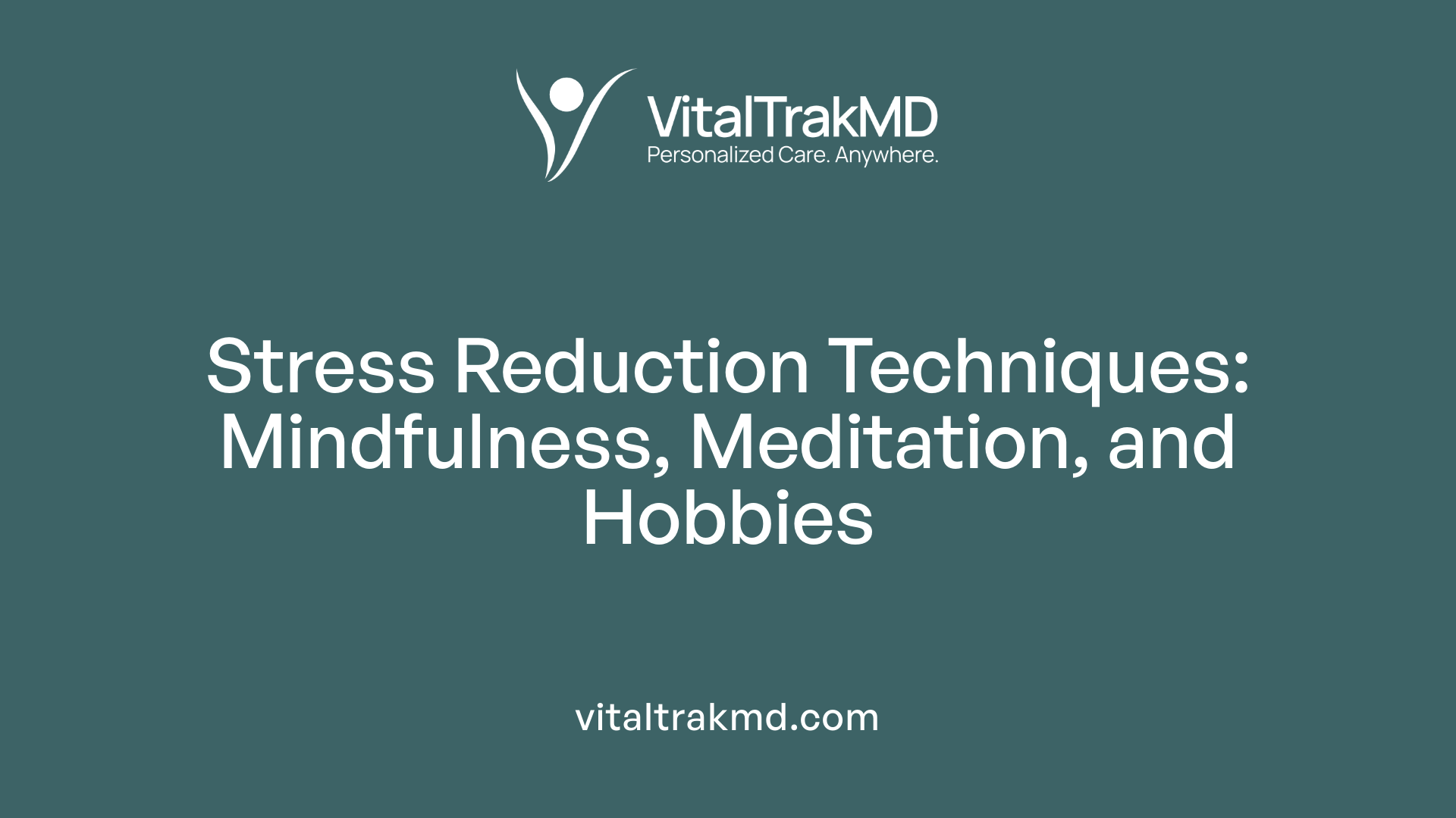 Stress Reduction Techniques: Mindfulness, Meditation, and Hobbies