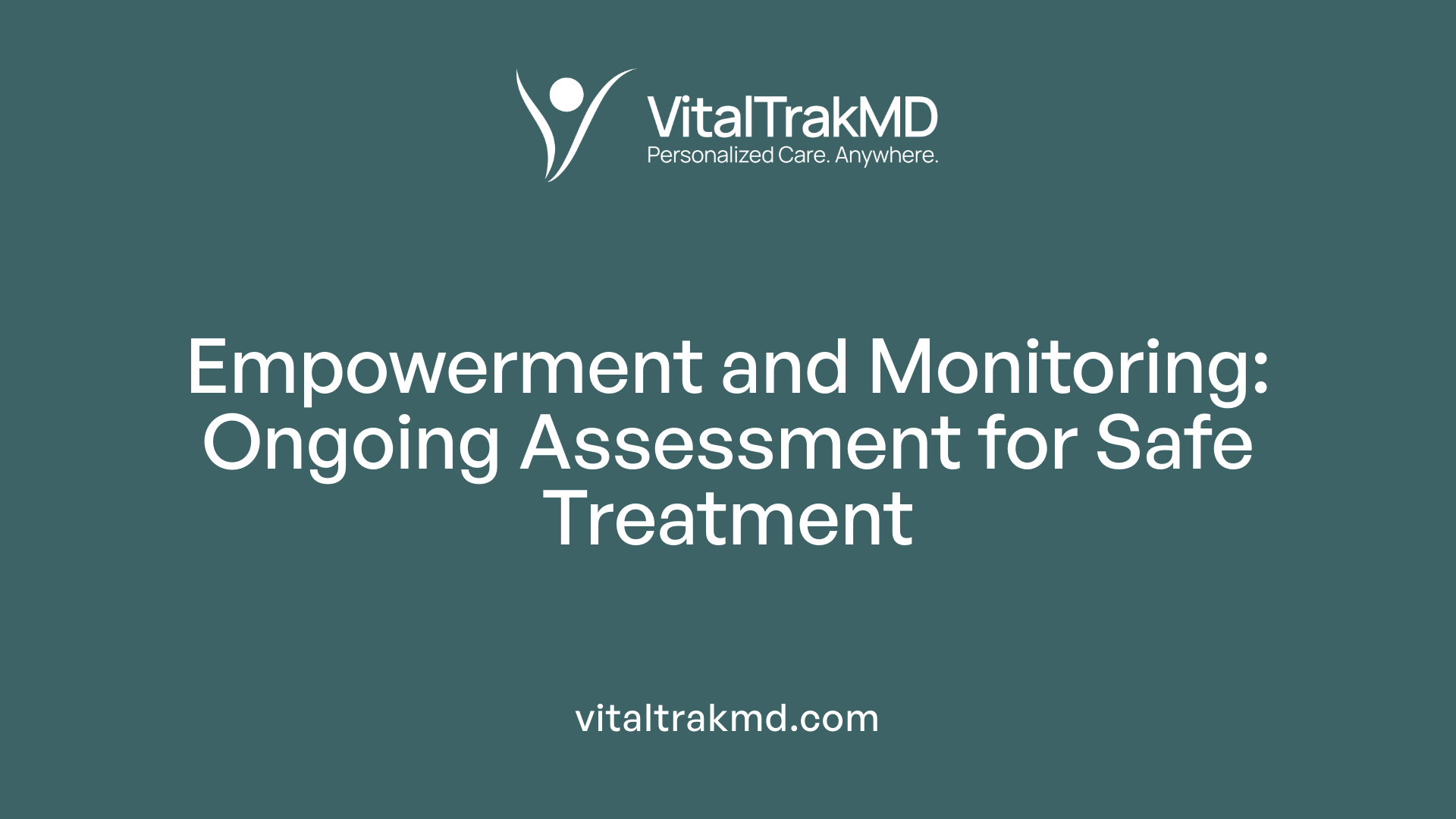 Empowerment and Monitoring: Ongoing Assessment for Safe Treatment