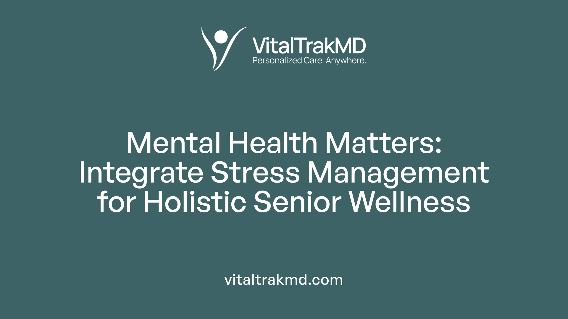 Mental Health Matters: Integrate Stress Management for Holistic Senior Wellness