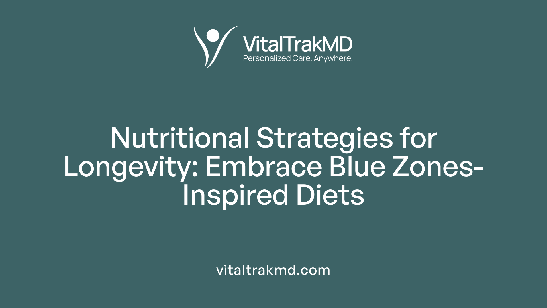 Nutritional Strategies for Longevity: Embrace Blue Zones-Inspired Diets