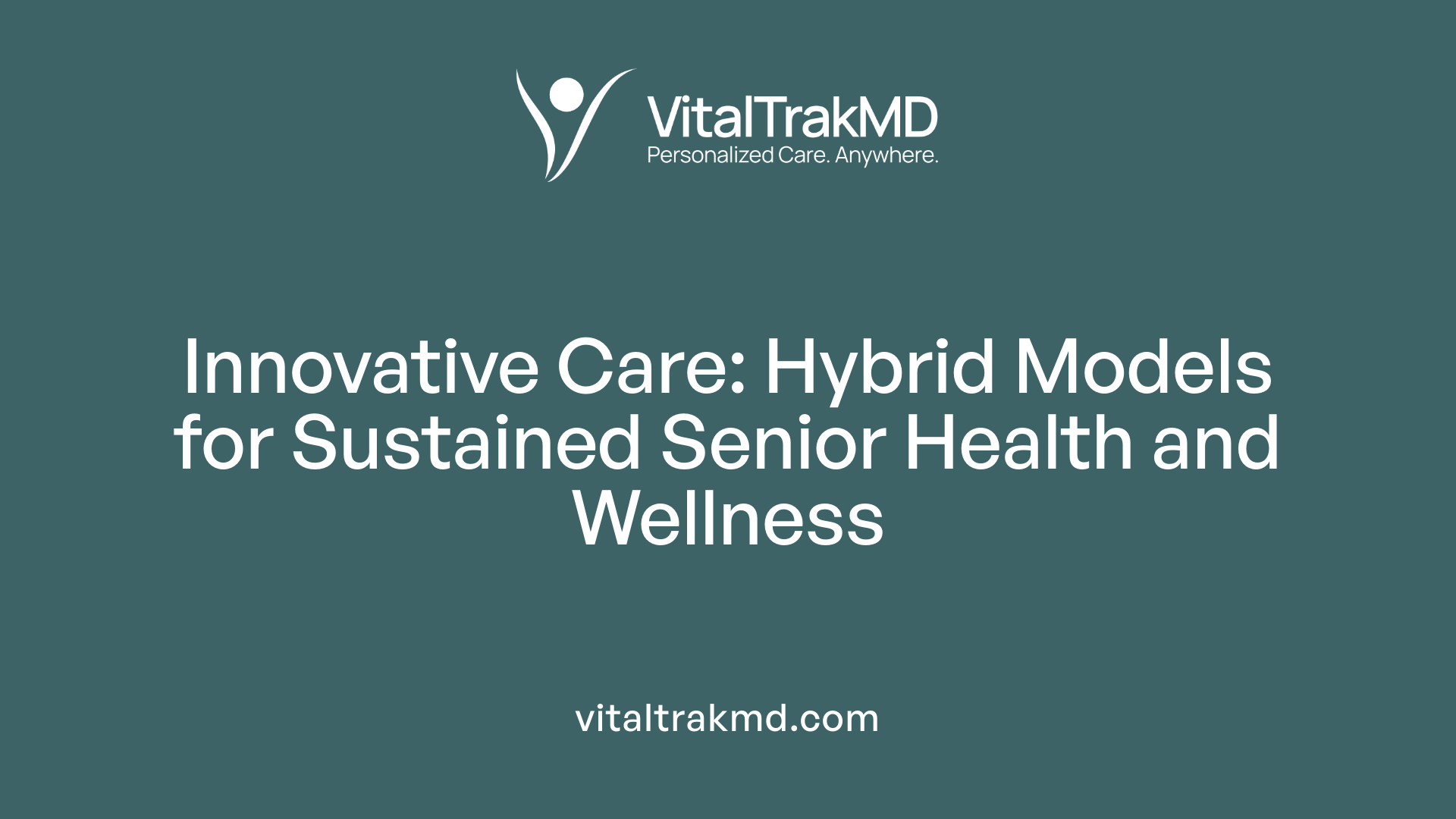 Innovative Care: Hybrid Models for Sustained Senior Health and Wellness