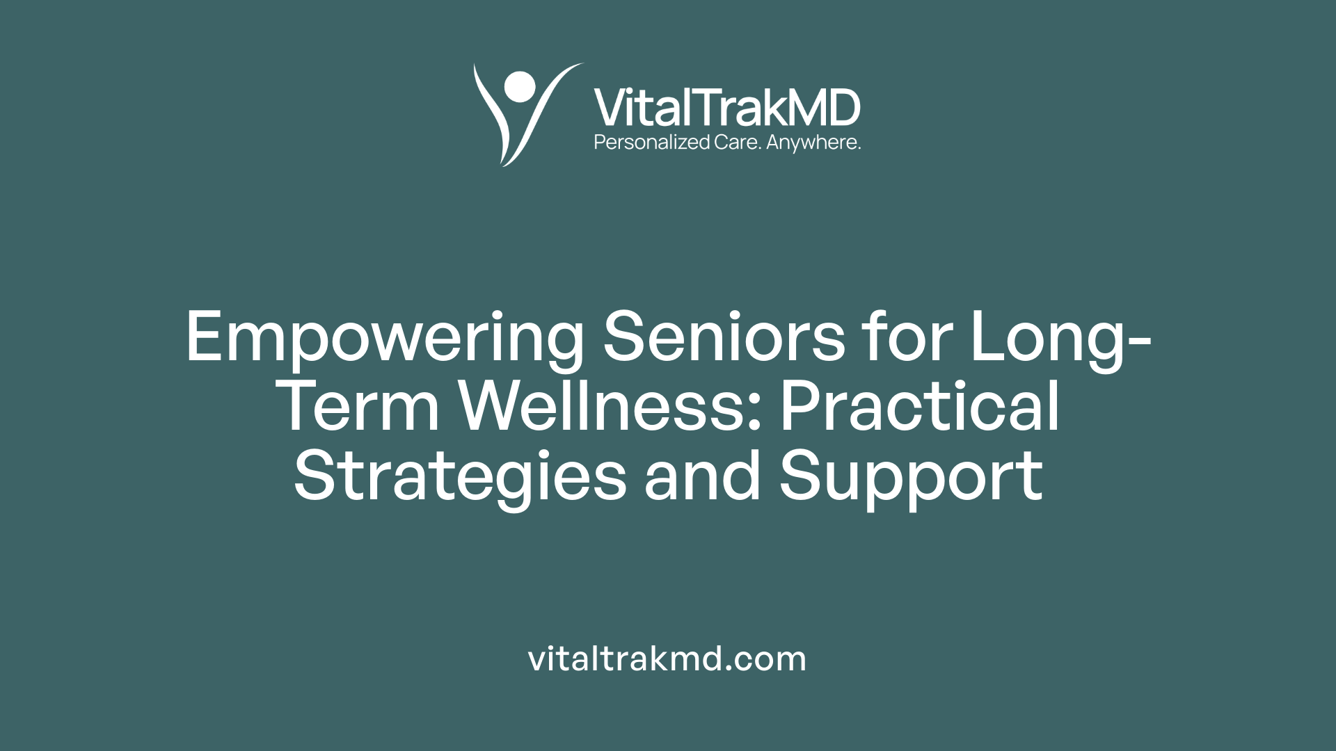 Empowering Seniors for Long-Term Wellness: Practical Strategies and Support