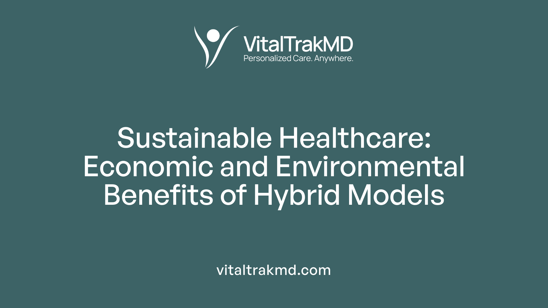 Sustainable Healthcare: Economic and Environmental Benefits of Hybrid Models