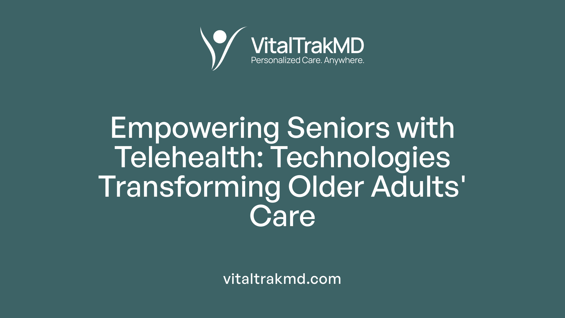 Empowering Seniors with Telehealth: Technologies Transforming Older Adults' Care