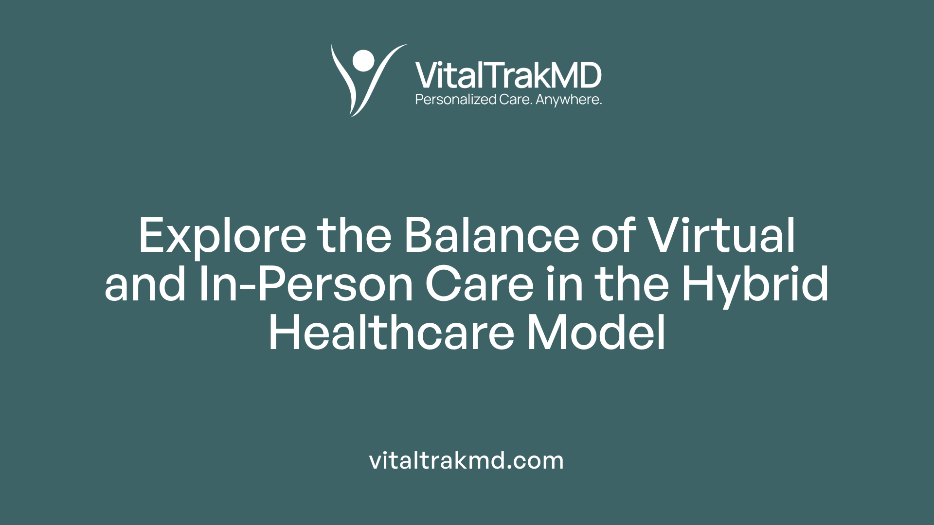 Explore the Balance of Virtual and In-Person Care in the Hybrid Healthcare Model