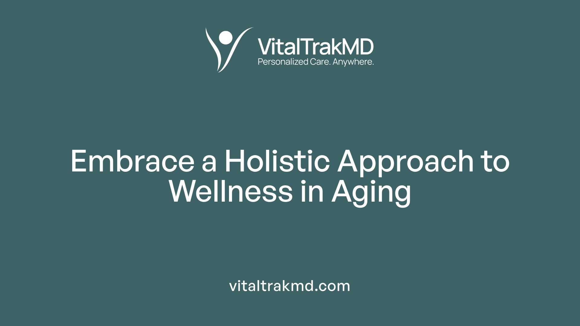 Embrace a Holistic Approach to Wellness in Aging
