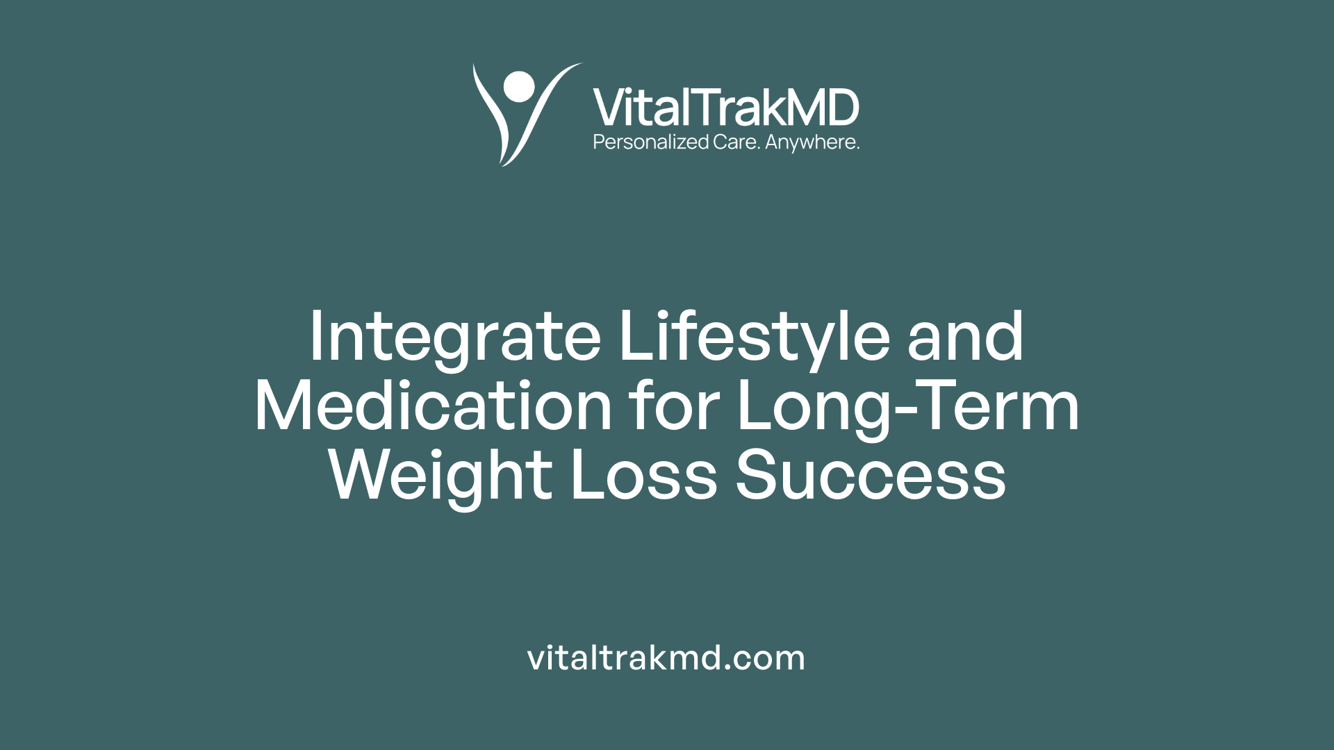 Integrate Lifestyle and Medication for Long-Term Weight Loss Success