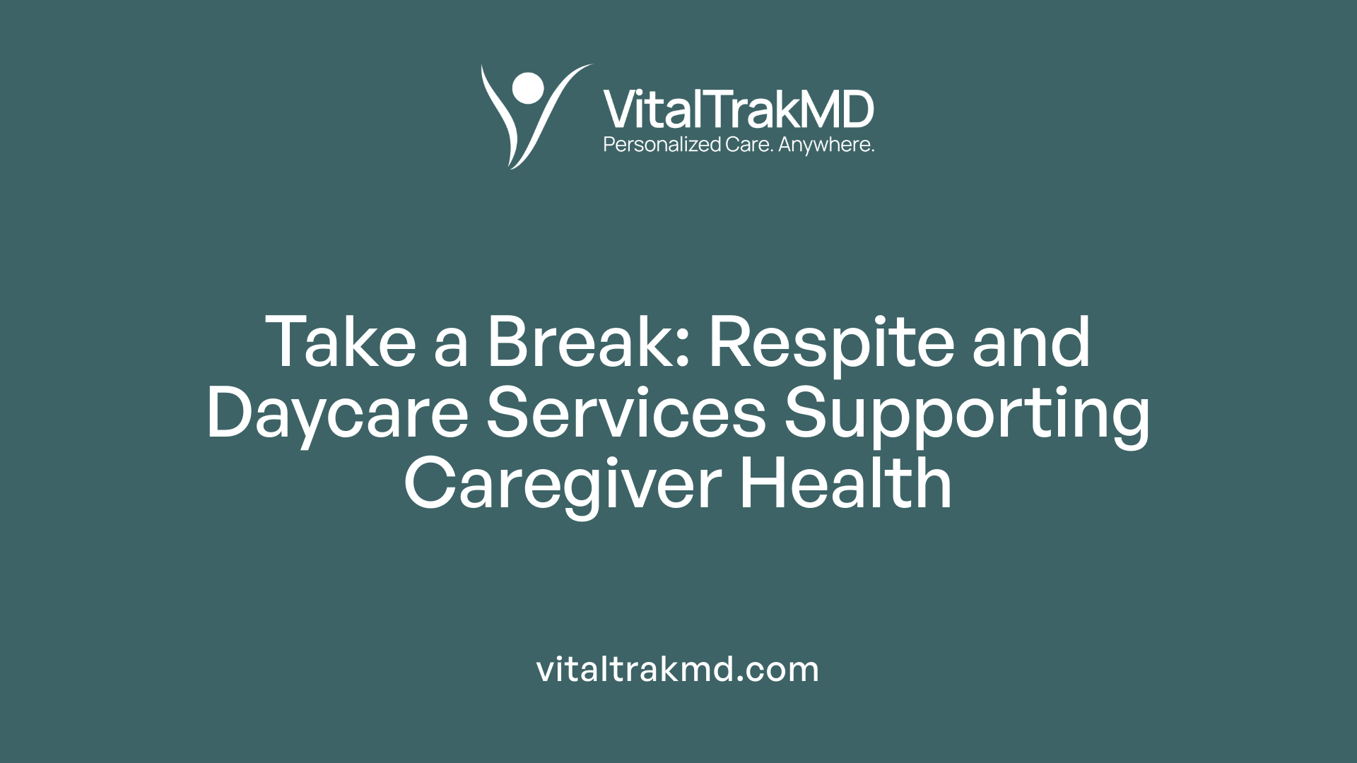 Take a Break: Respite and Daycare Services Supporting Caregiver Health