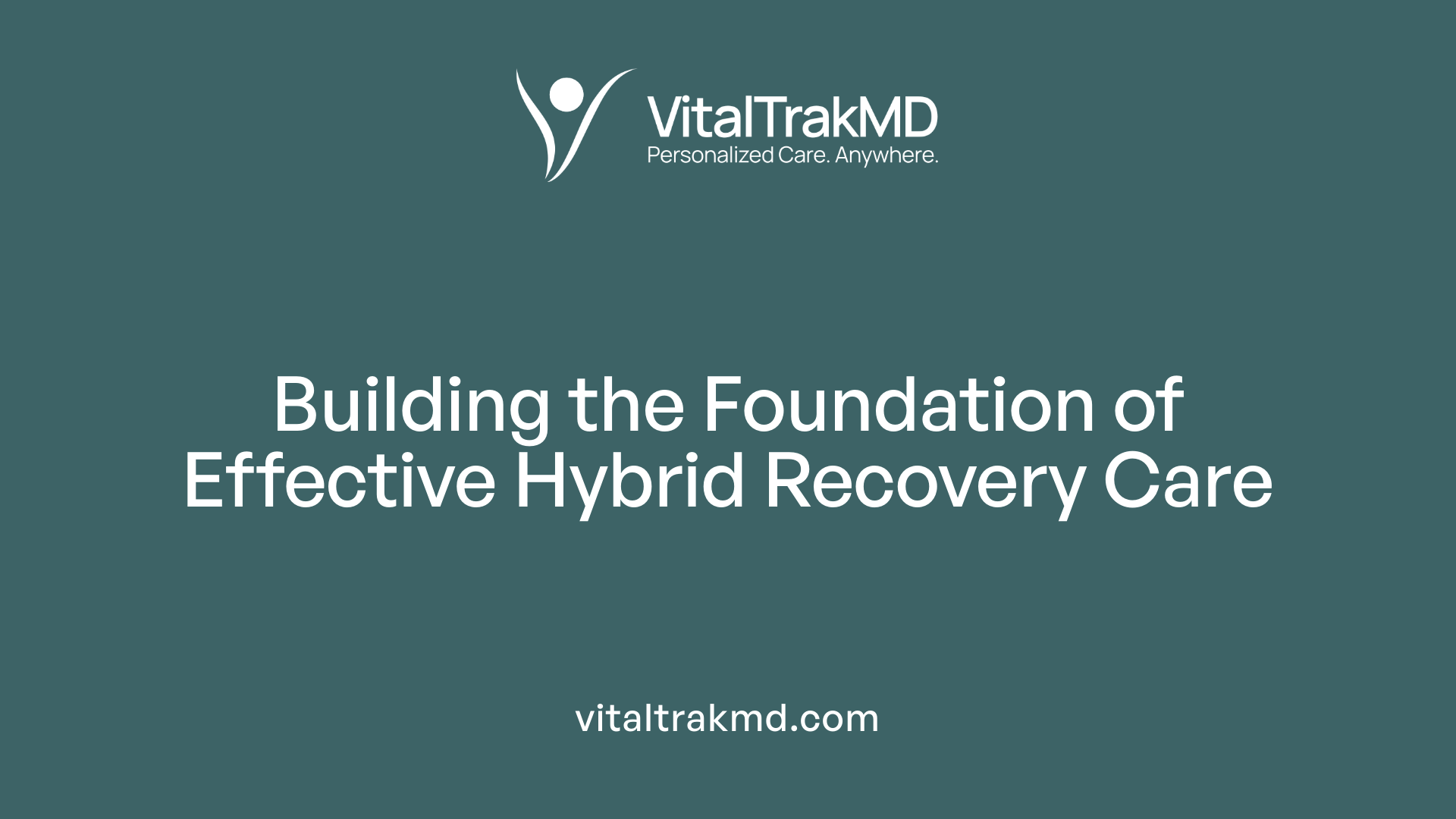 Building the Foundation of Effective Hybrid Recovery Care