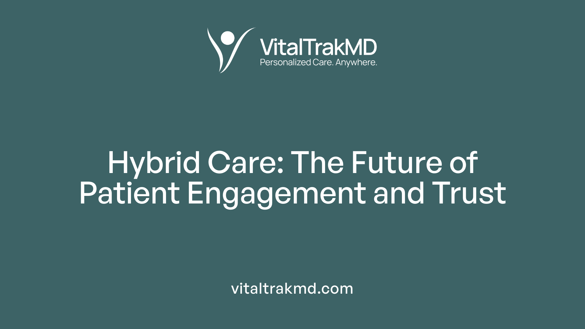 Hybrid Care: The Future of Patient Engagement and Trust