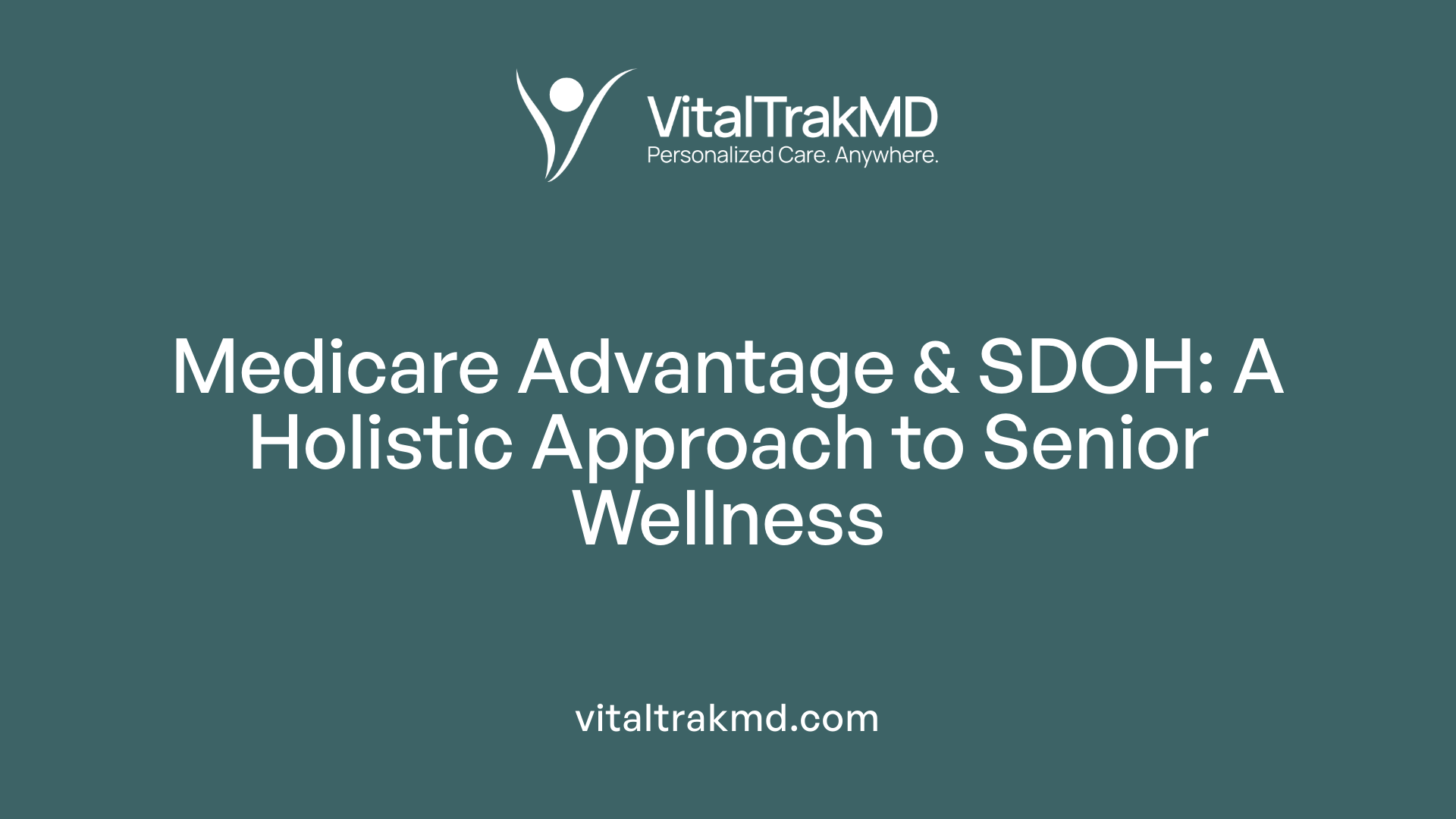 Medicare Advantage & SDOH: A Holistic Approach to Senior Wellness