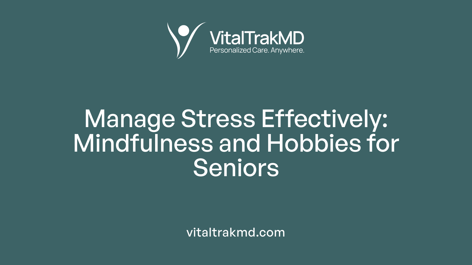 Manage Stress Effectively: Mindfulness and Hobbies for Seniors