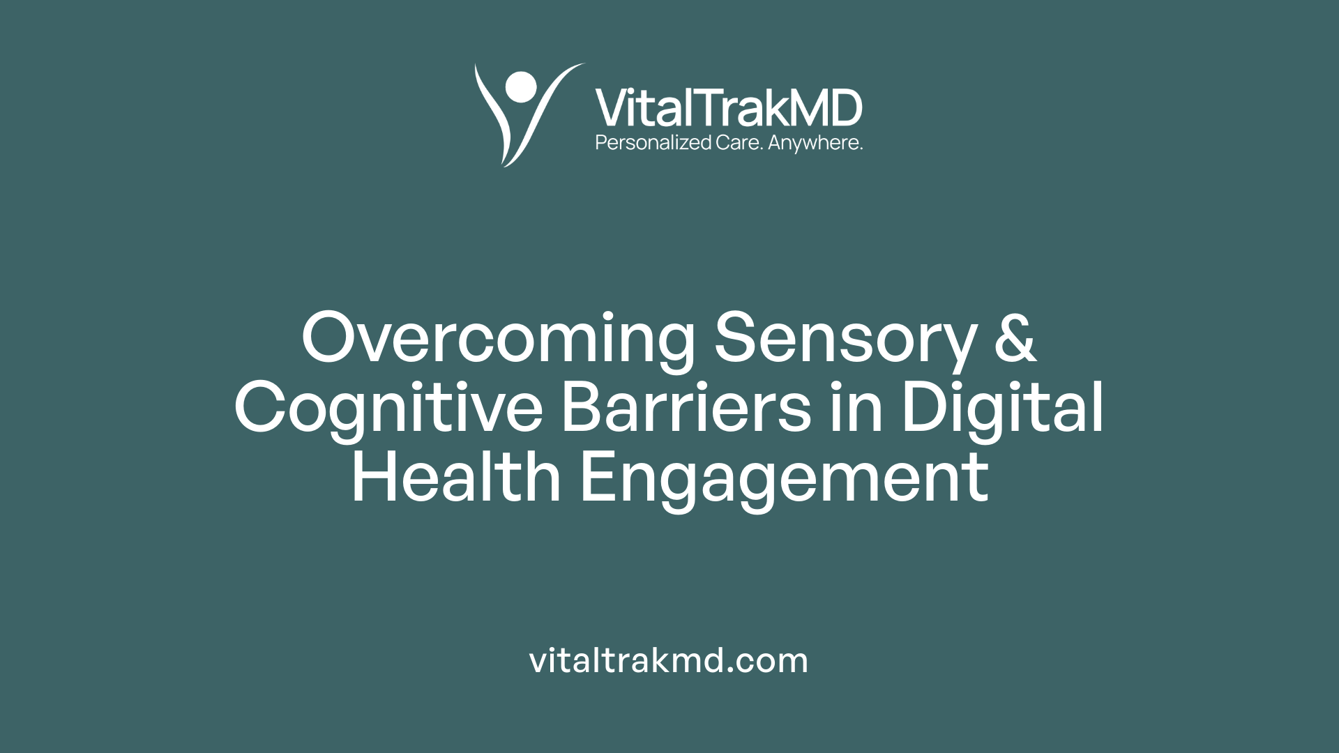 Overcoming Sensory &amp; Cognitive Barriers in Digital Health Engagement
