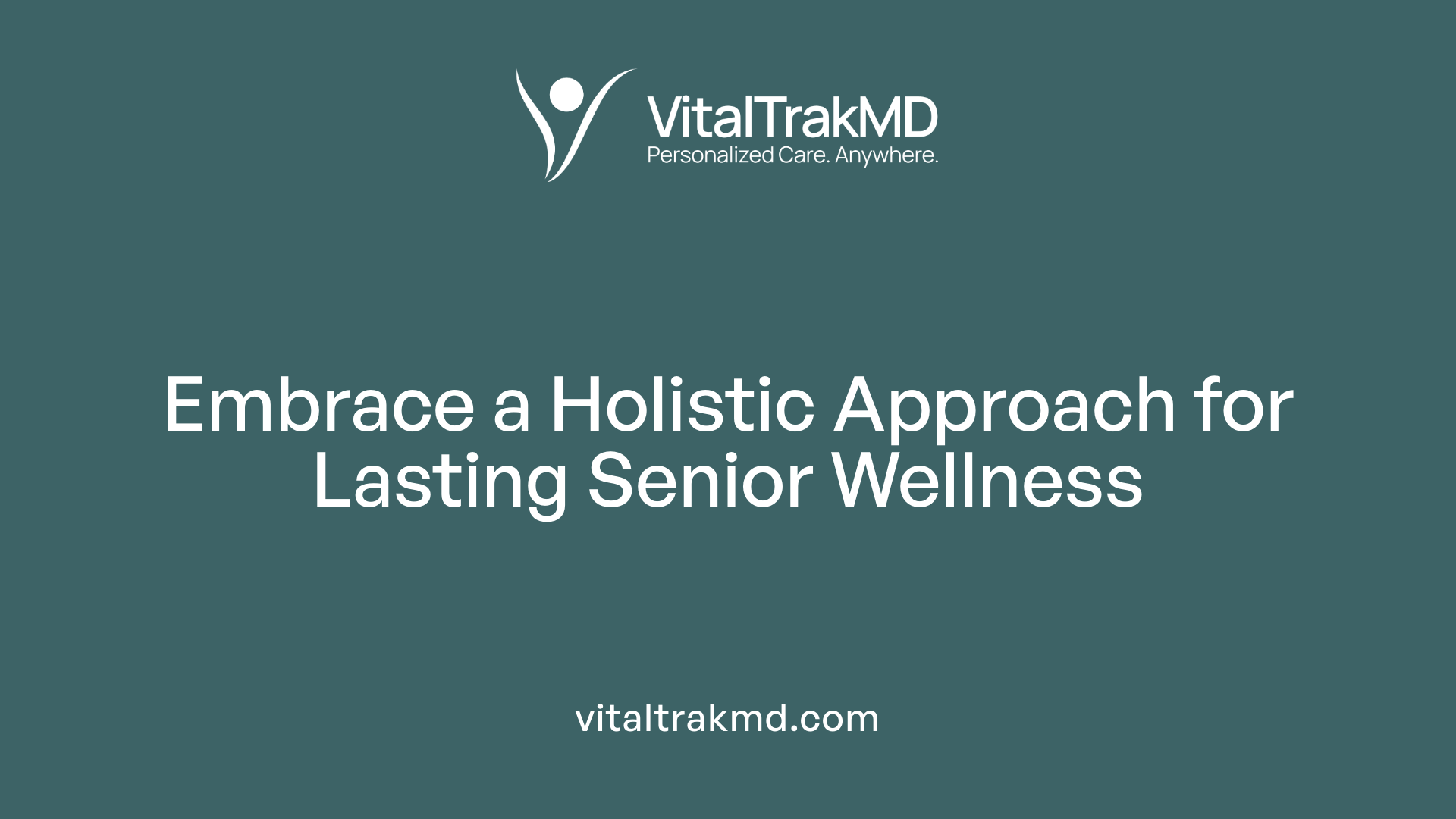 Embrace a Holistic Approach for Lasting Senior Wellness