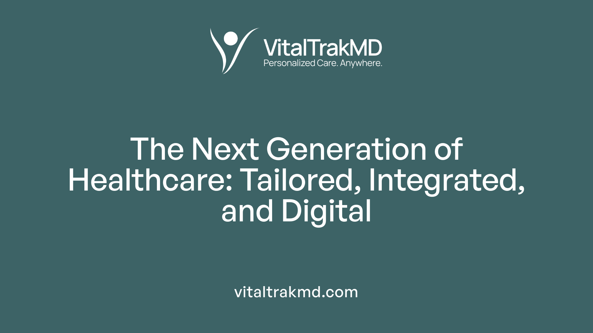 The Next Generation of Healthcare: Tailored, Integrated, and Digital
