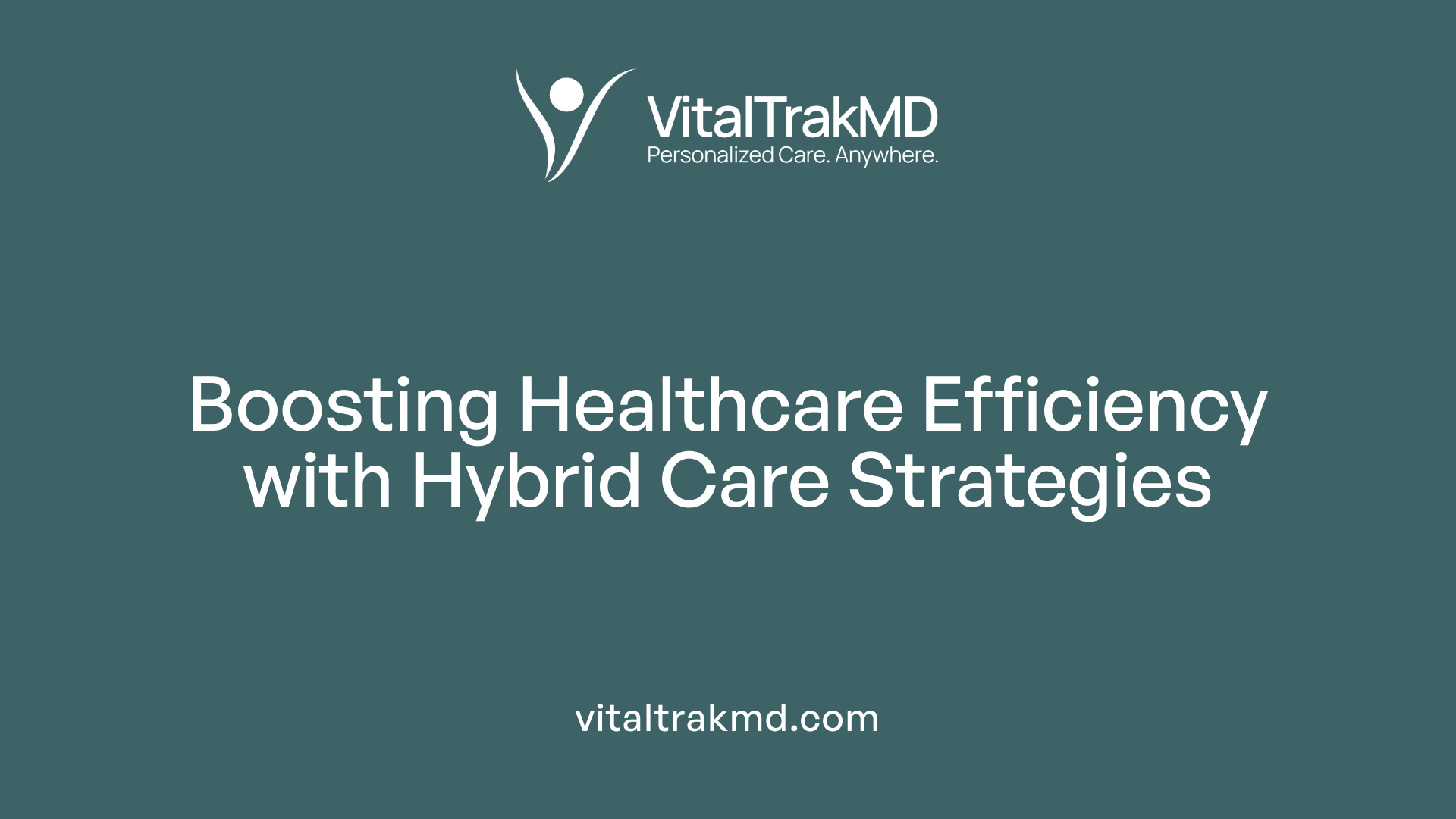 Boosting Healthcare Efficiency with Hybrid Care Strategies