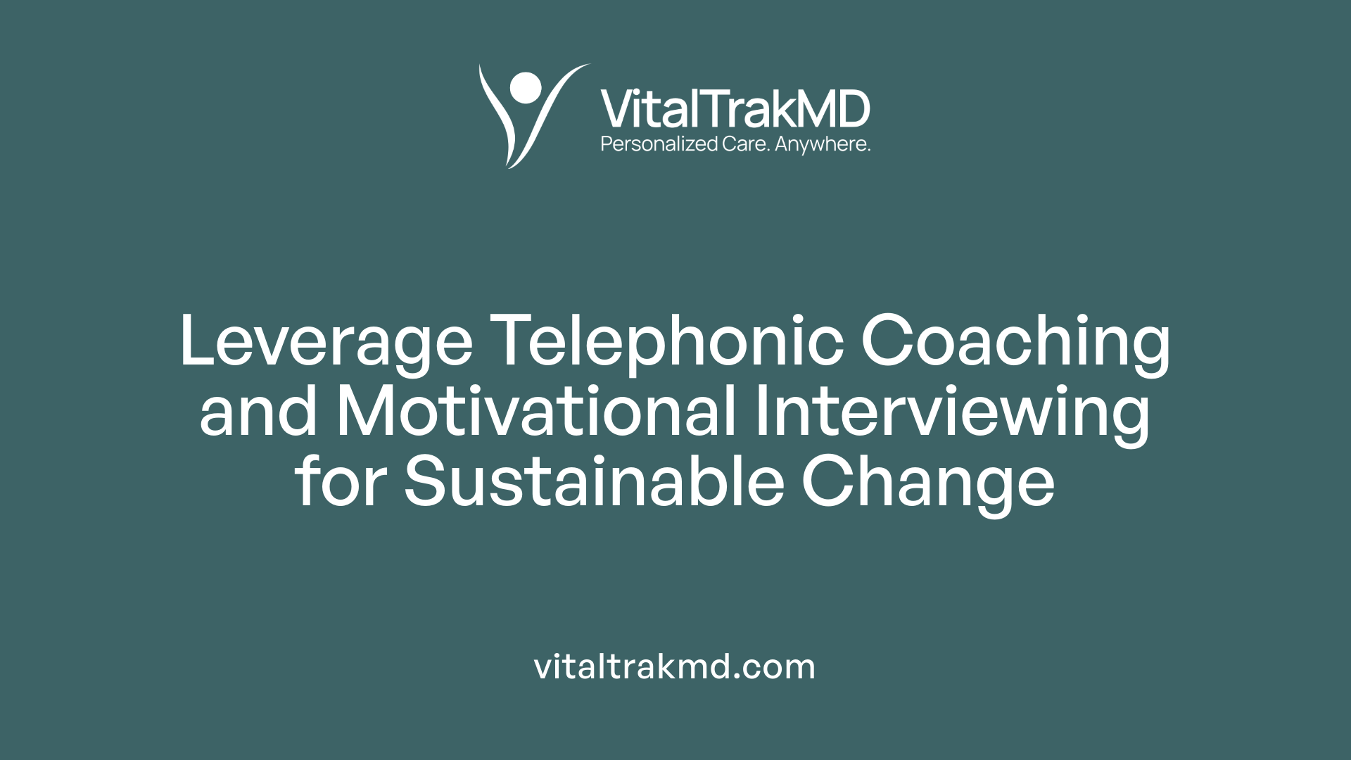 Leverage Telephonic Coaching and Motivational Interviewing for Sustainable Change