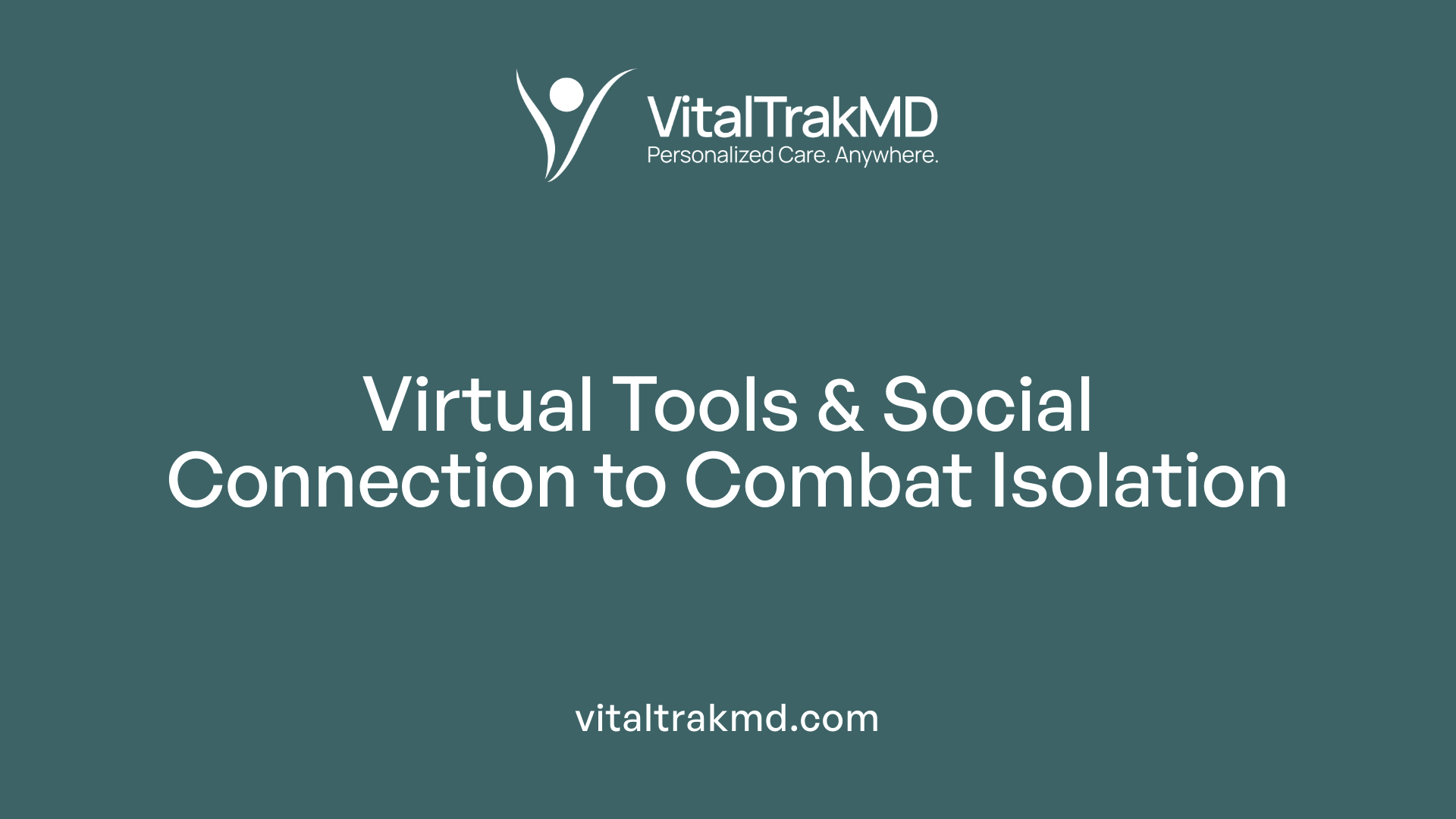 Virtual Tools & Social Connection to Combat Isolation