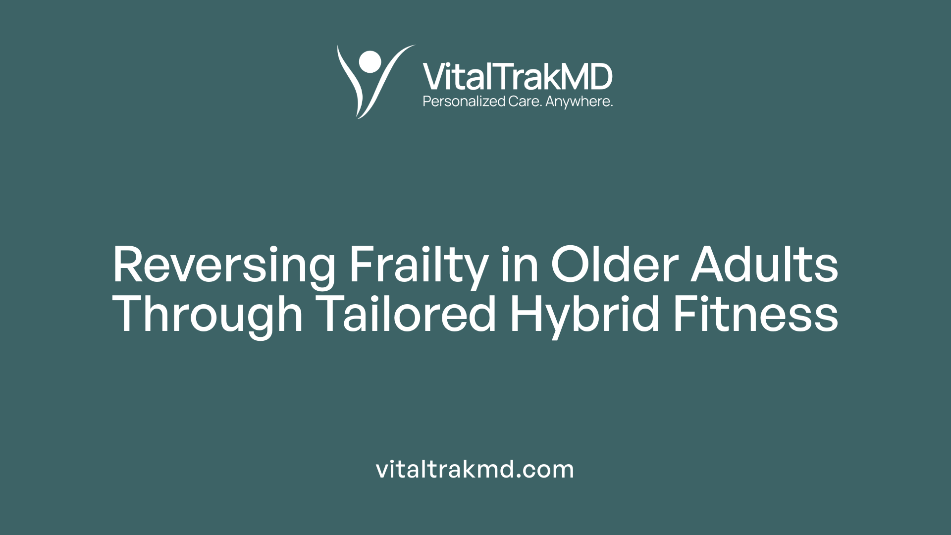 Reversing Frailty in Older Adults Through Tailored Hybrid Fitness